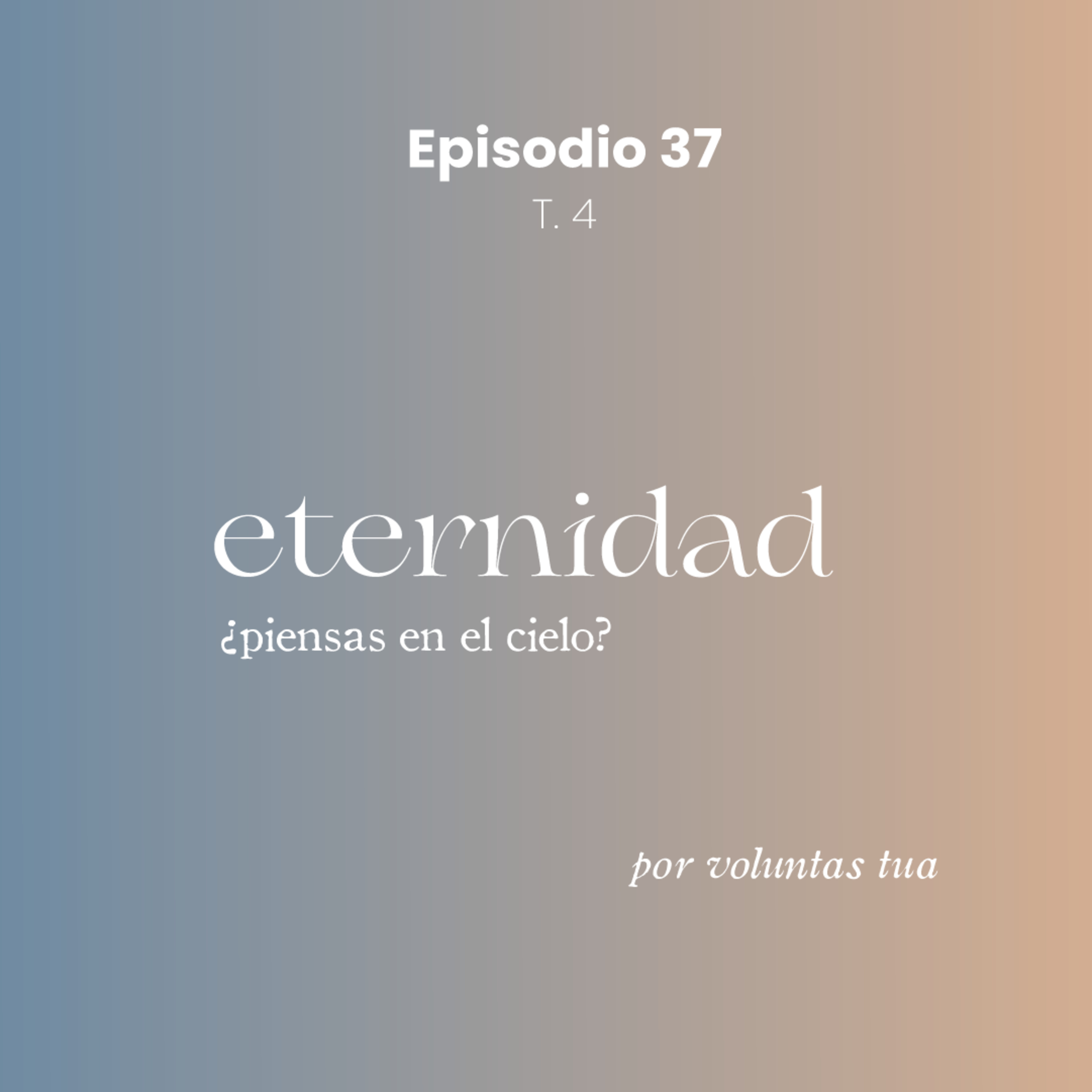 Ep 37: Eternidad. ¿Piensas en el cielo?- con Vale Talavera