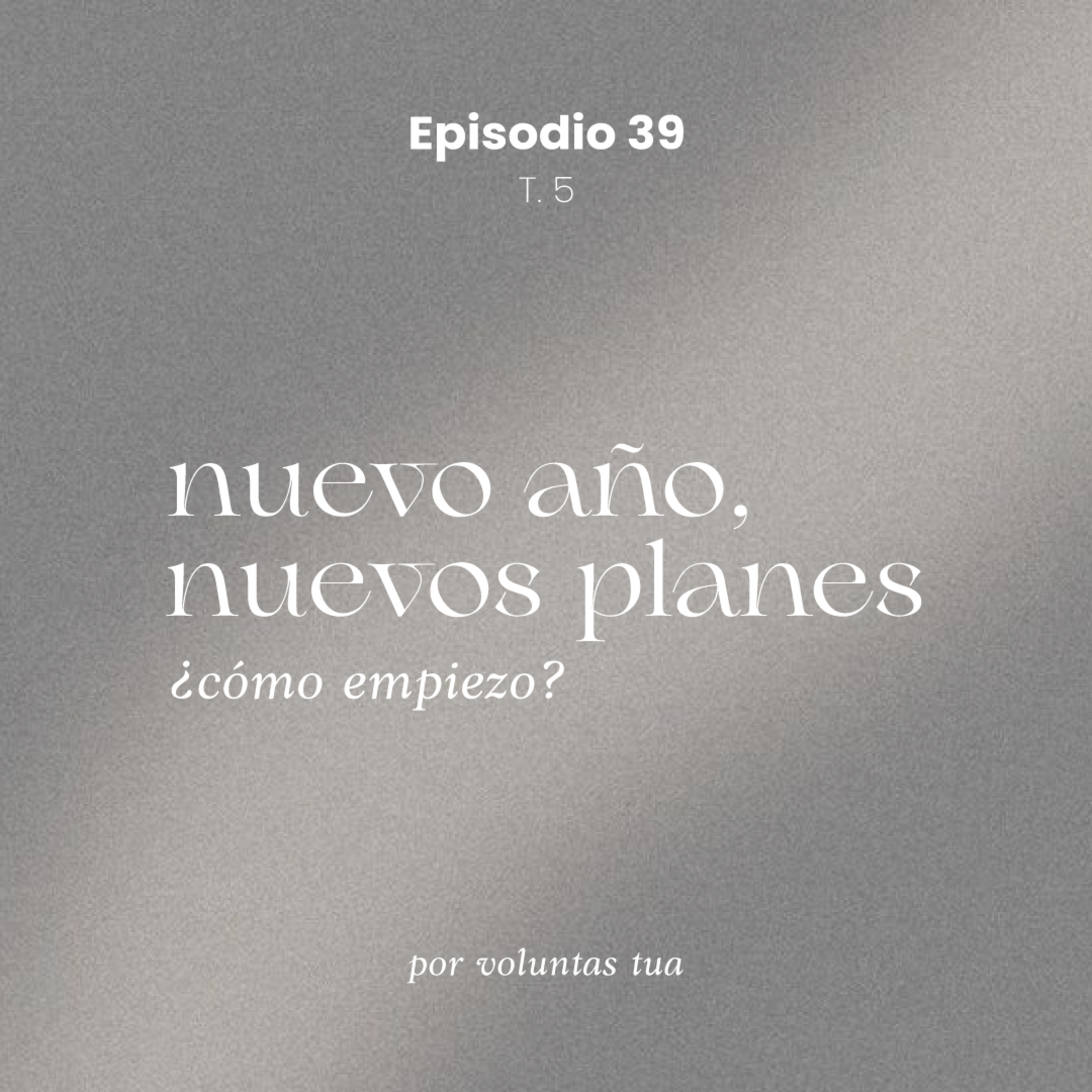 Ep 39: Nuevo año, nuevos planes. ¿Cómo empiezo?- con Bernardo, Mica y Mafer