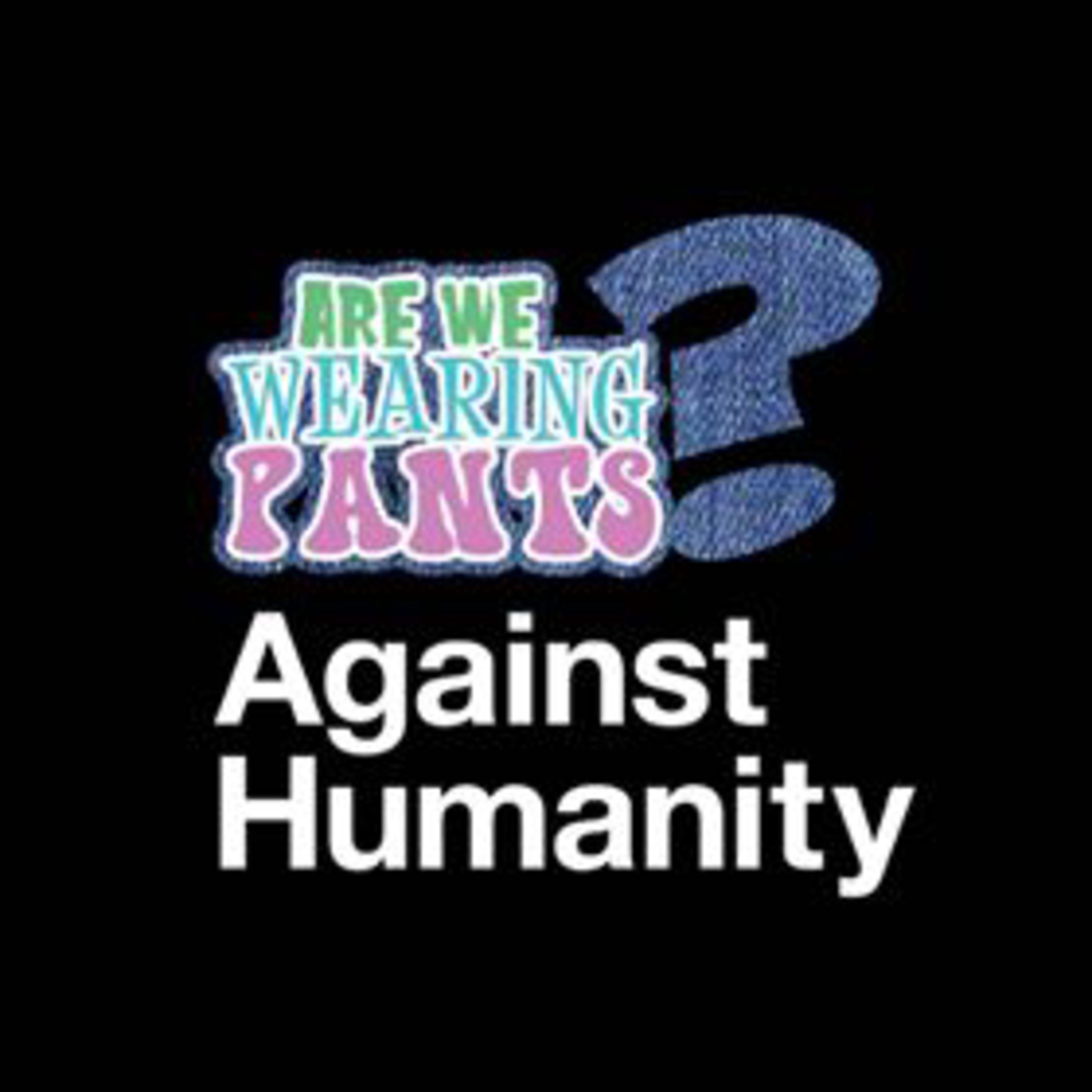 Are We Wearing Pants? - Episode 9: AWWP Against Humanity (2/2) episode artwork