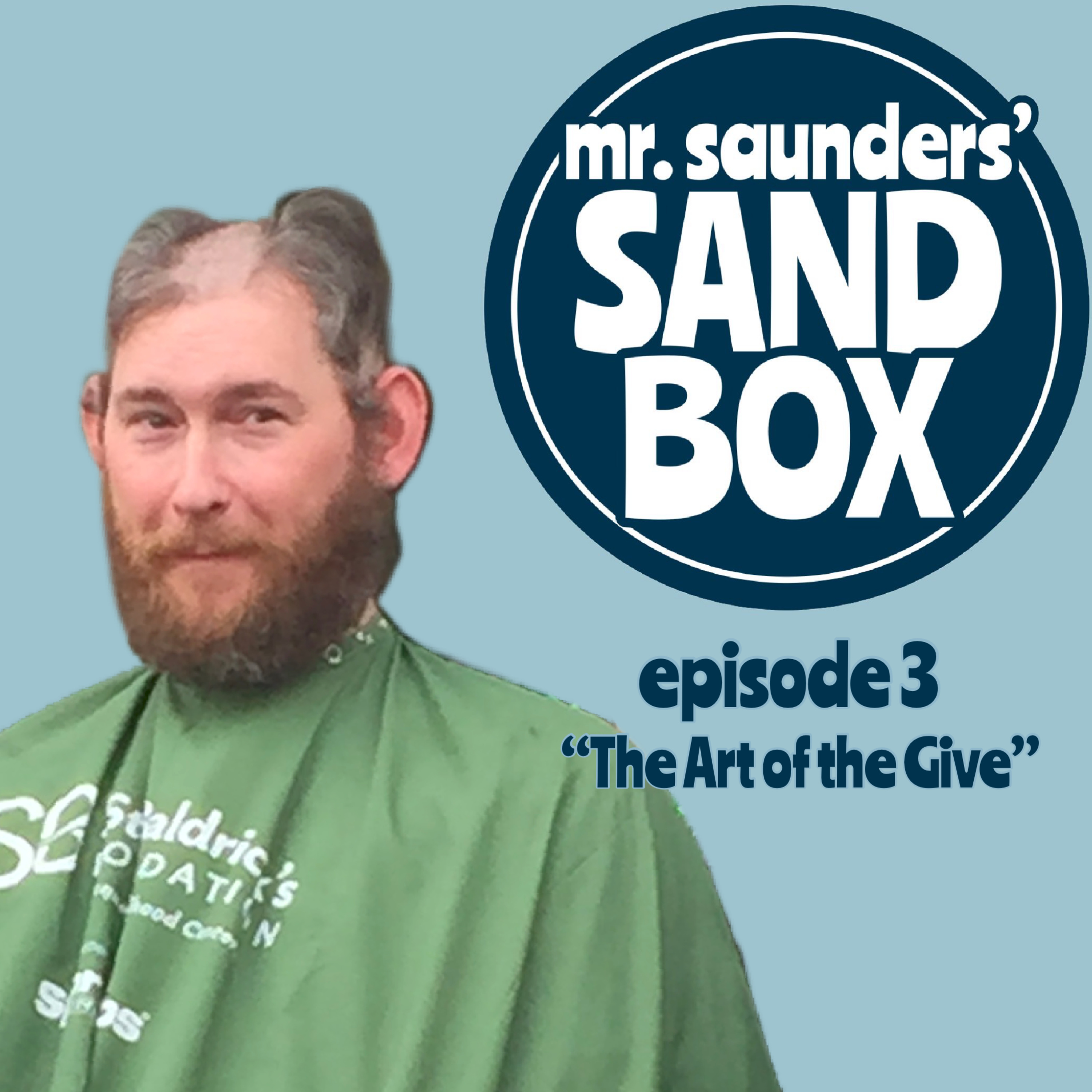 Mr. Saunders' Sand Box - Episode 03: The Art of the Give episode artwork