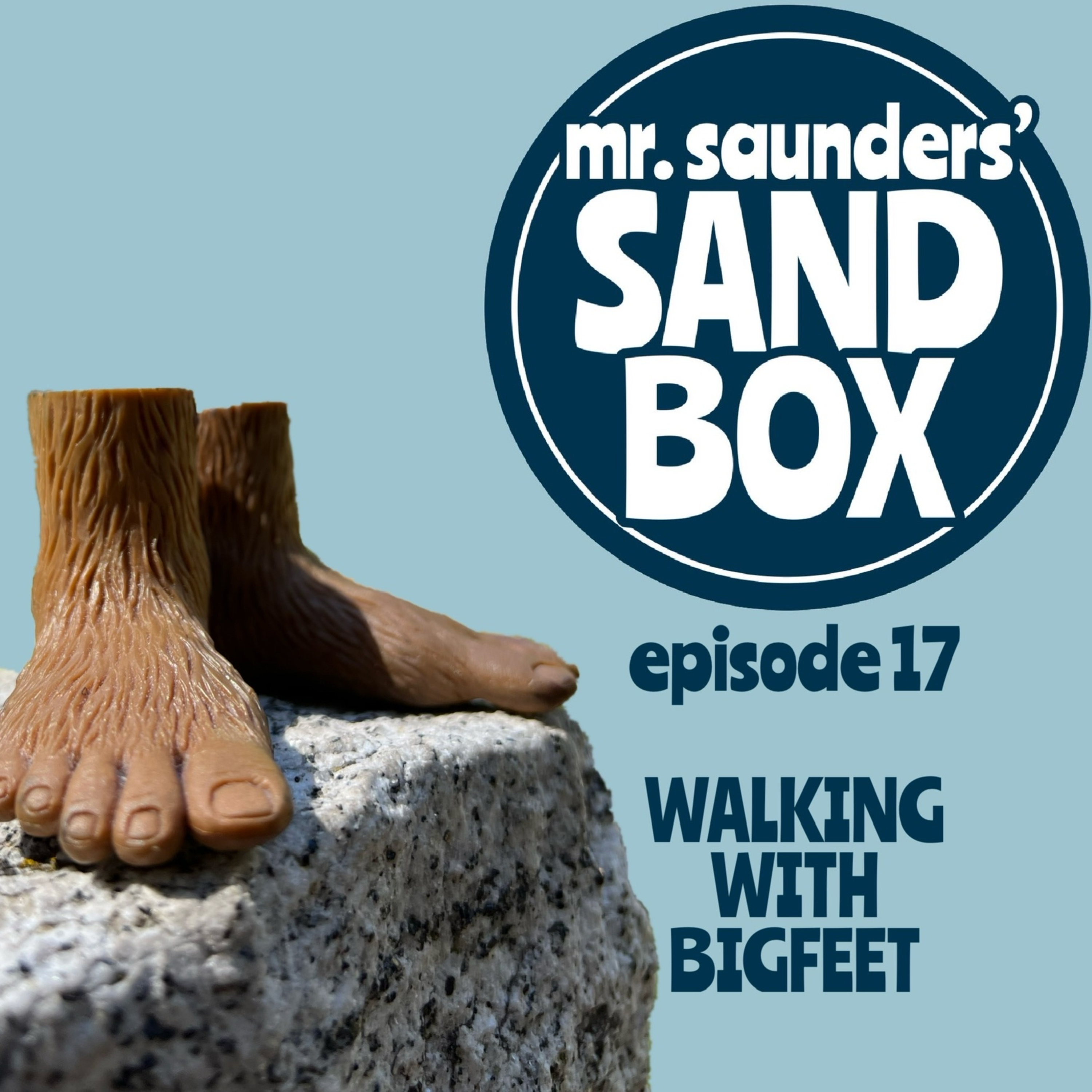 Mr. Saunders' Sand Box - Episode 17: Walking with Bigfeet episode artwork