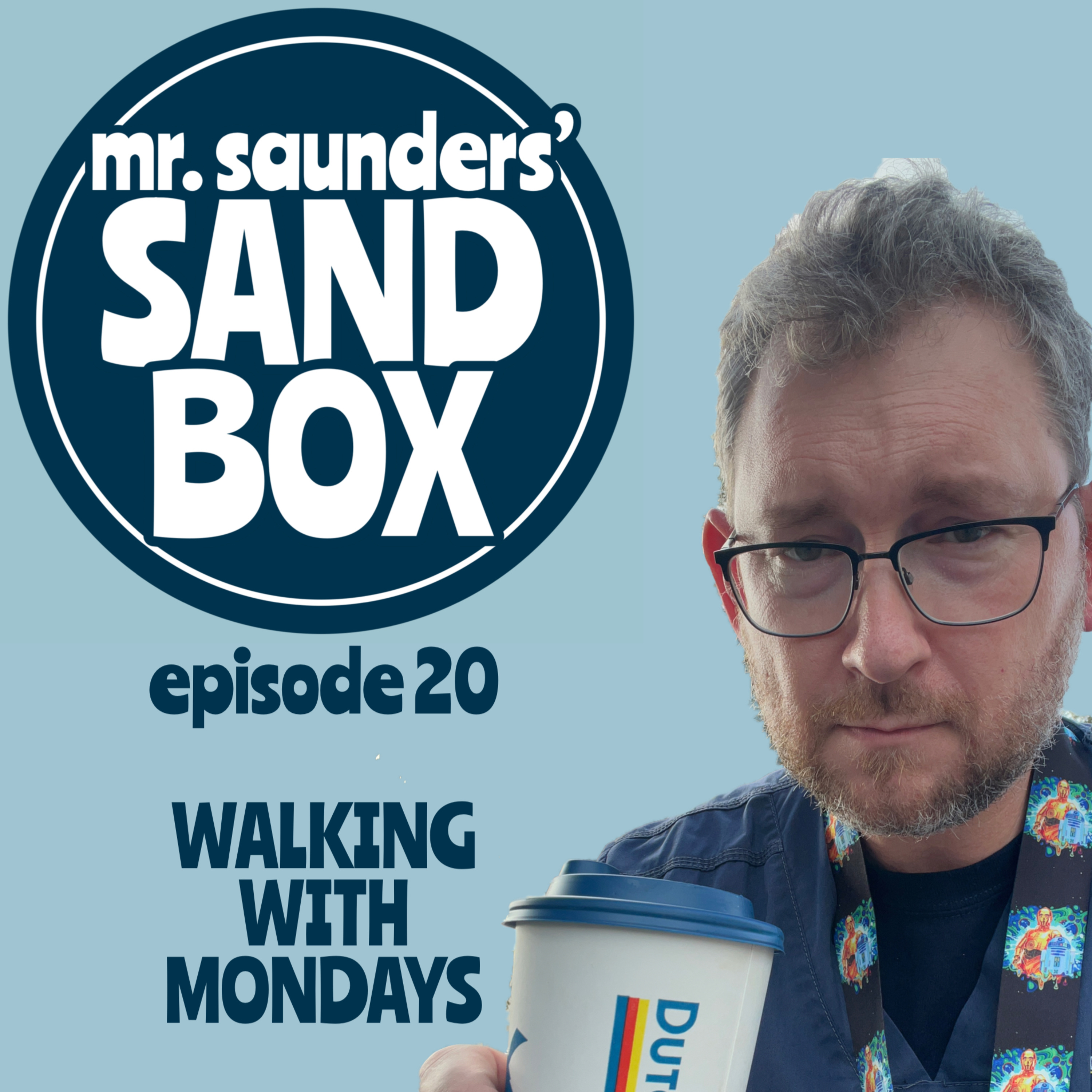Mr. Saunders' Sand Box - Episode 20: Walking with Mondays episode artwork