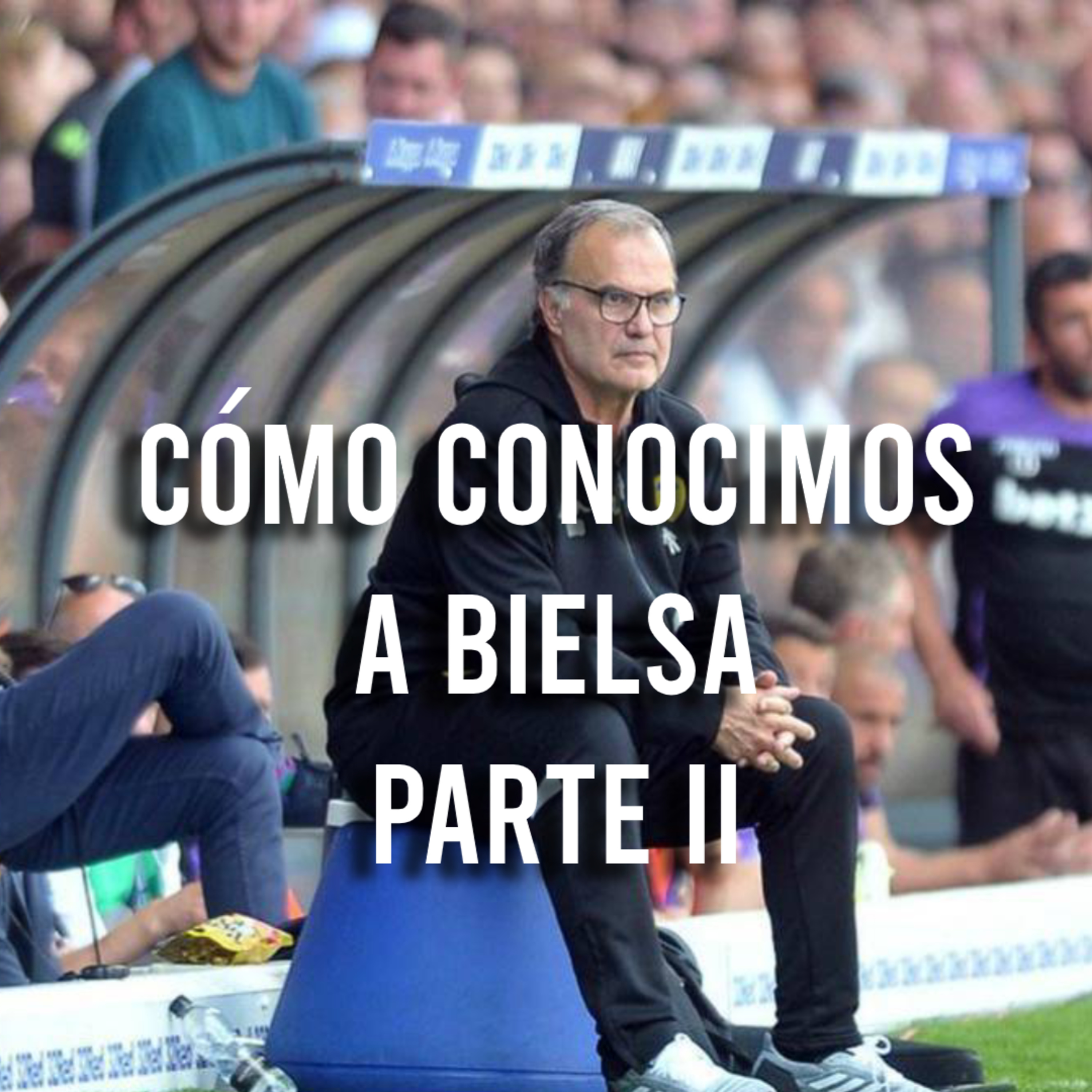 Cómo Conocimos a Bielsa | PARTE 2 episode artwork