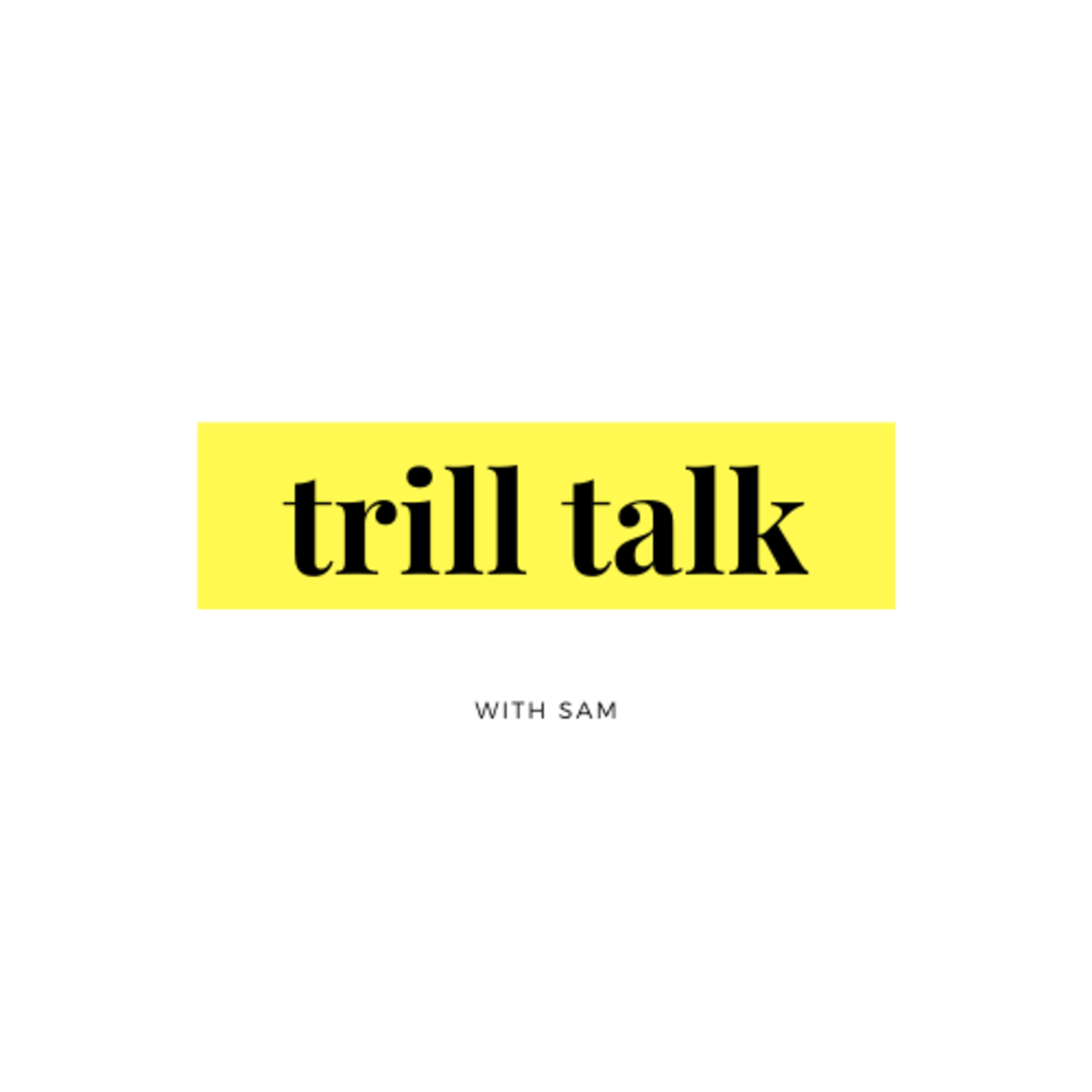 Trill Talk With Sam