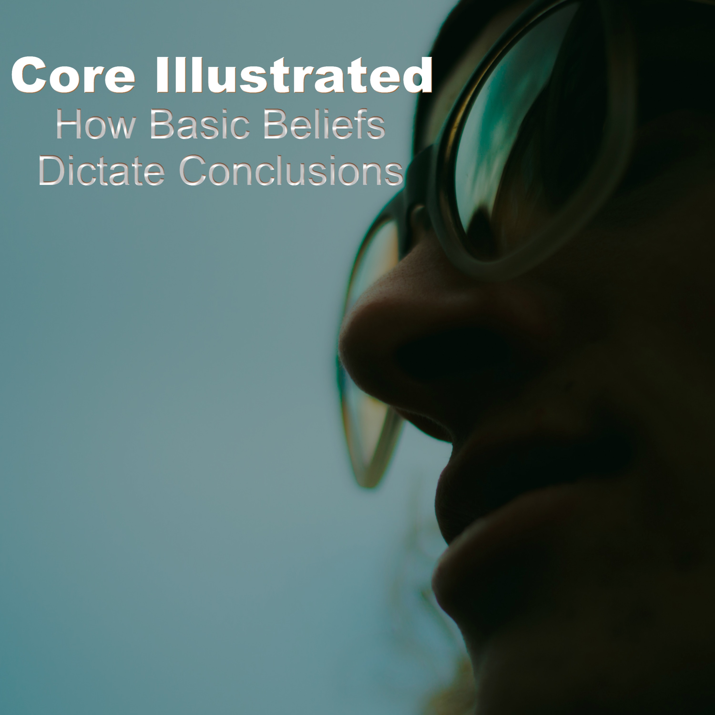 Core Illustrated - How Basic Beliefs Dictate Conclusions episode artwork