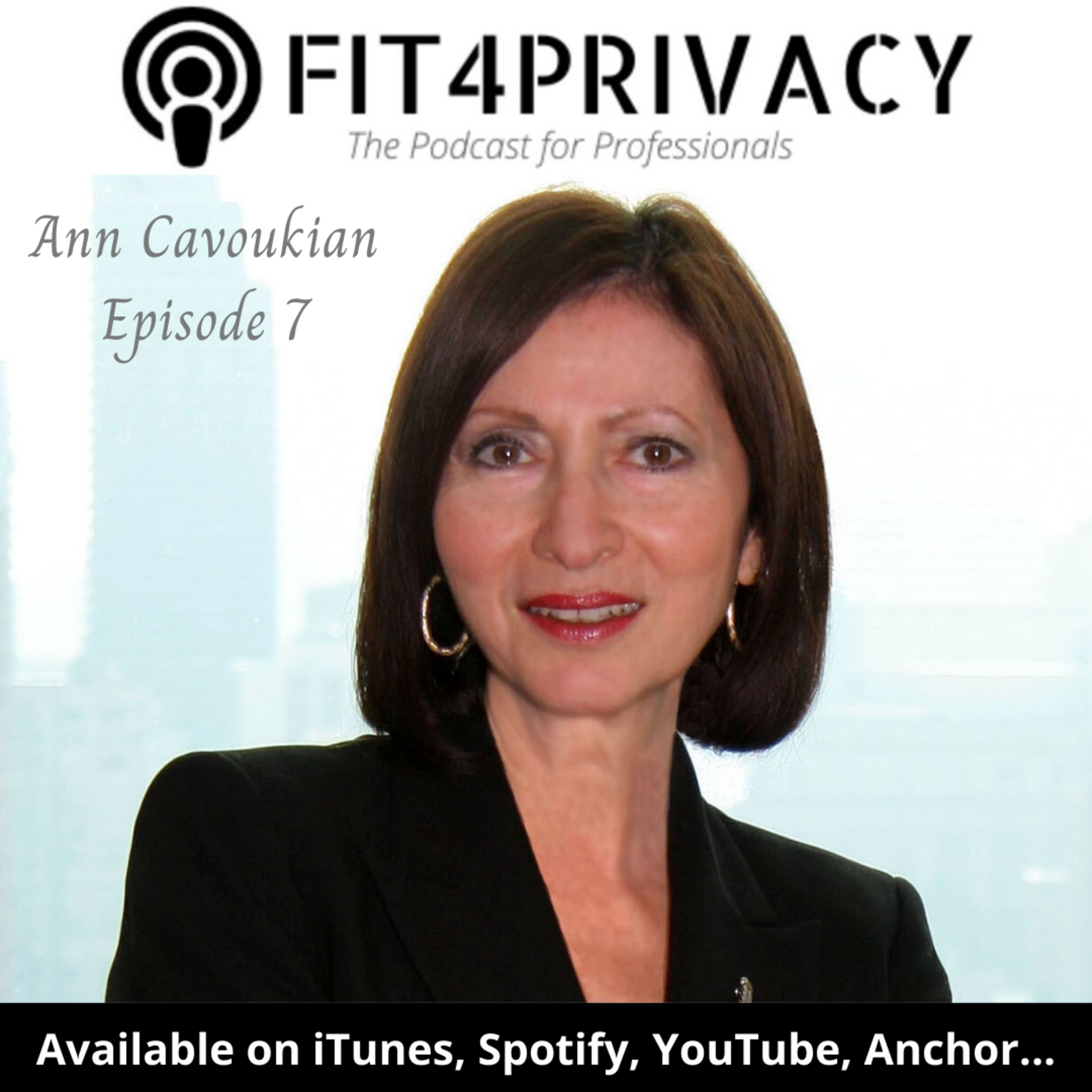 007 The FIT4PRIVACY Podcast with Ann Cavoukian (Full Episode) - The Creator Of Privacy By Design