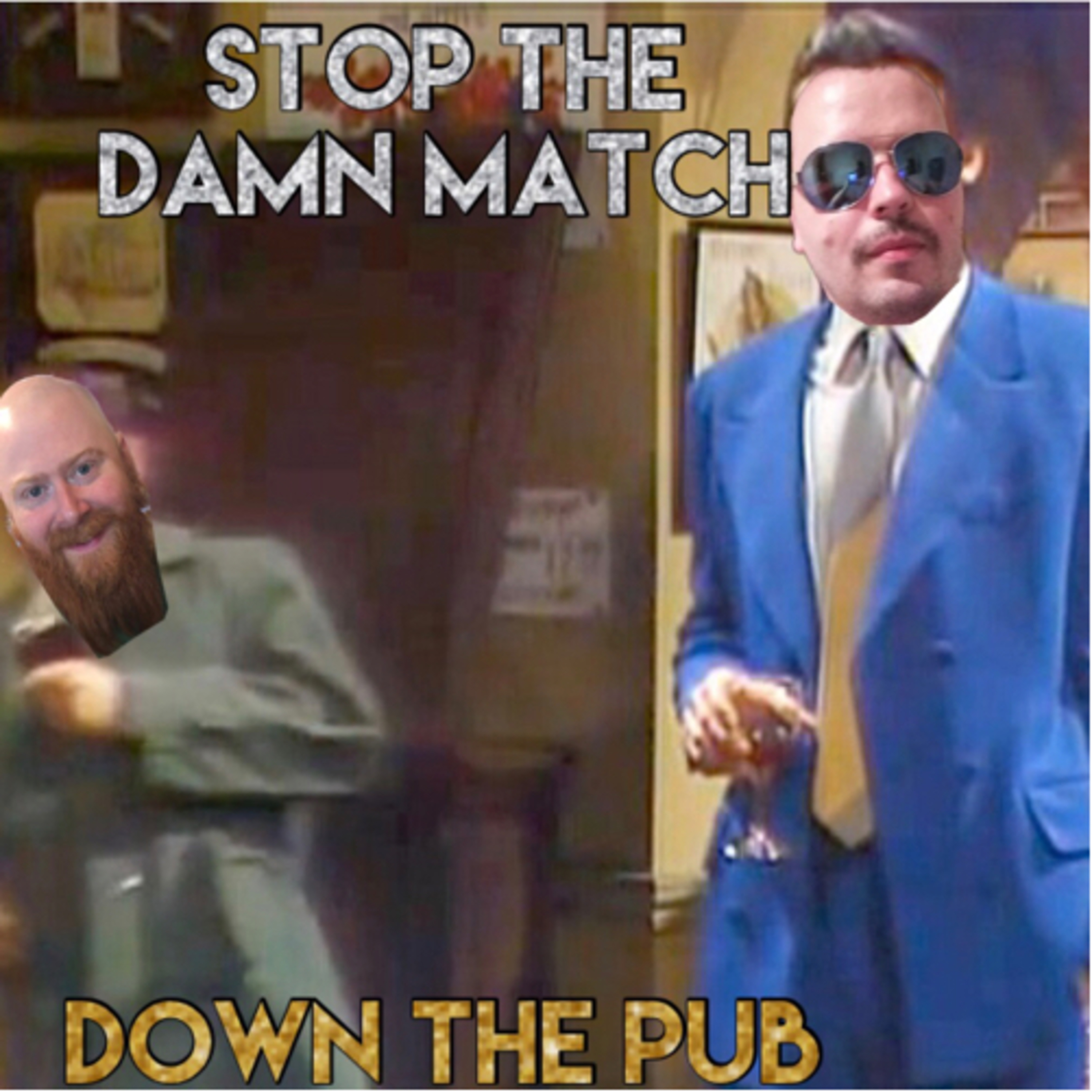 Stop The Damn Match Down The Pub #1 episode artwork