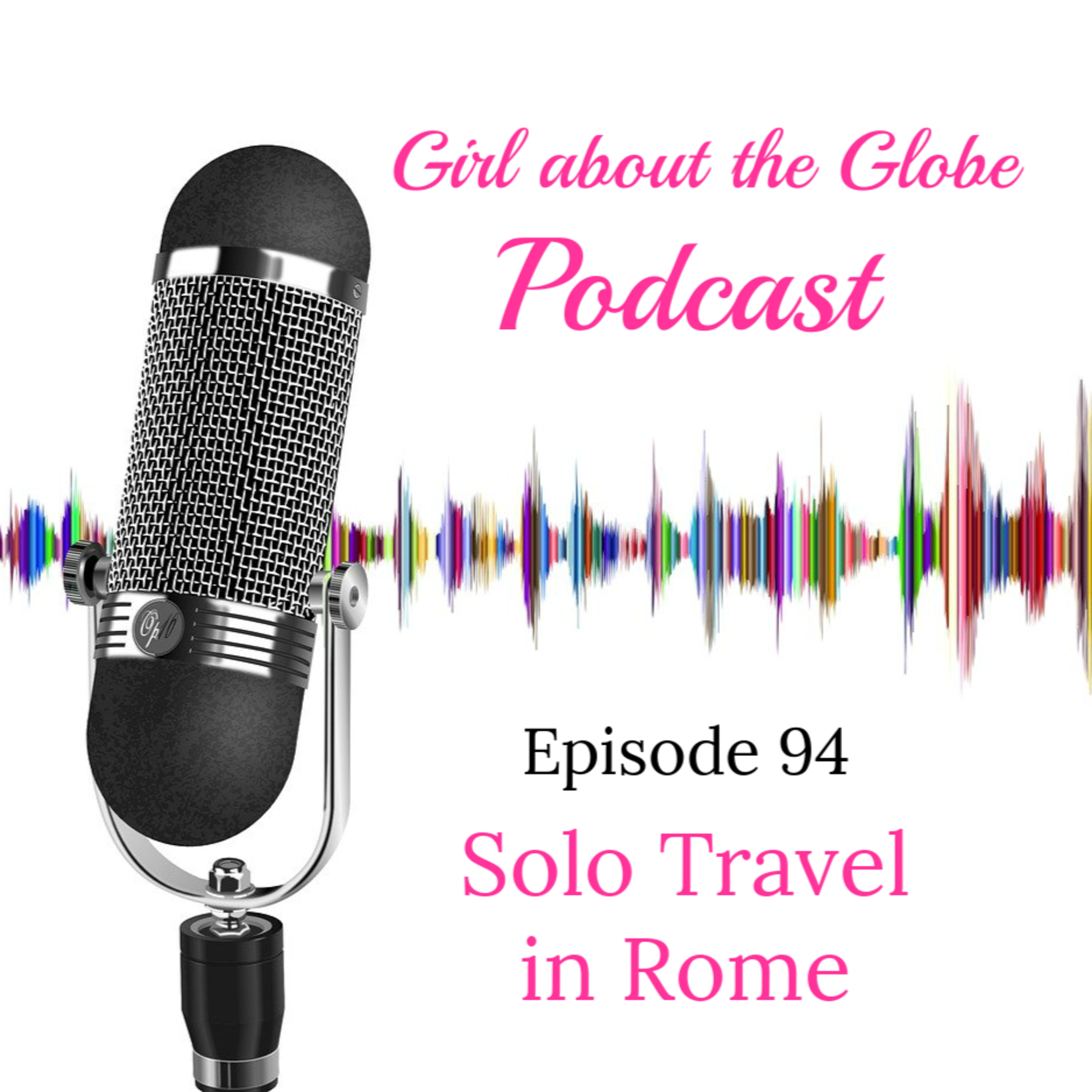 #94: Destination - Solo Travel in Rome