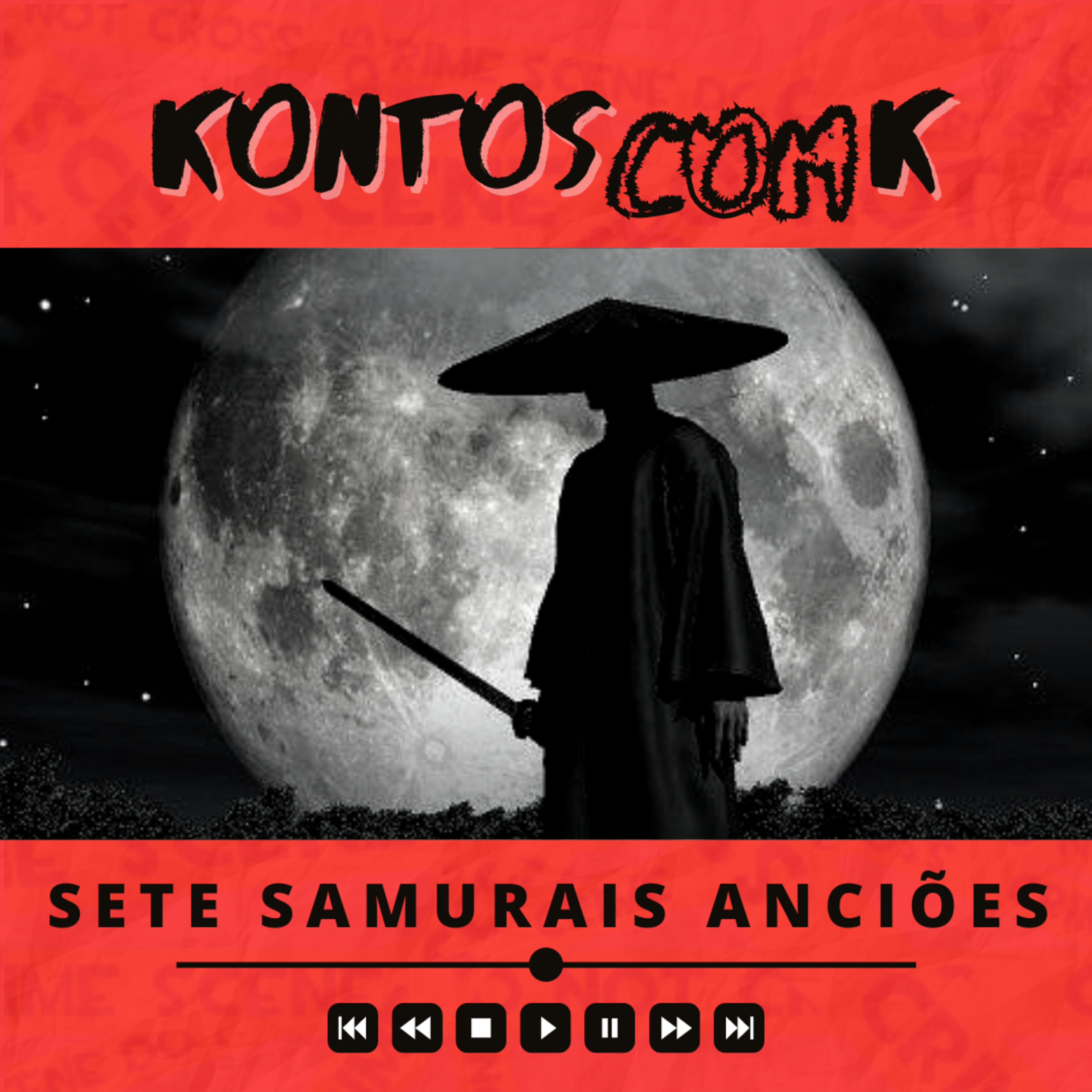 #7 KONTOS COM K | O VALOROSO CONTO DOS SETE SAMURAIS ANCIÕES