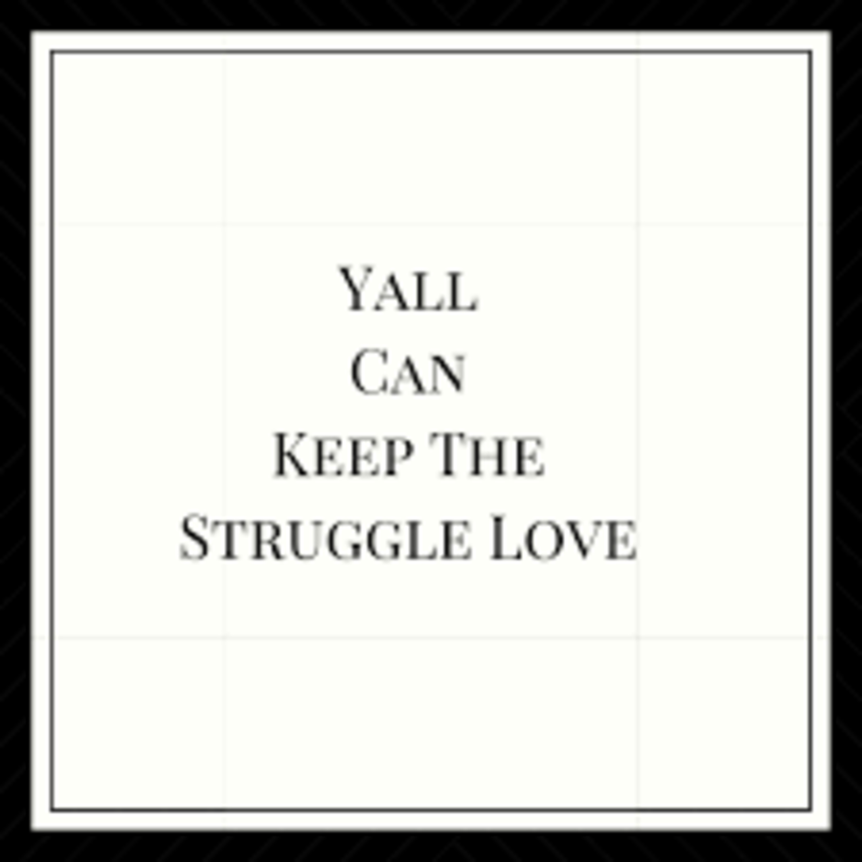 Struggle Love....No More! episode artwork