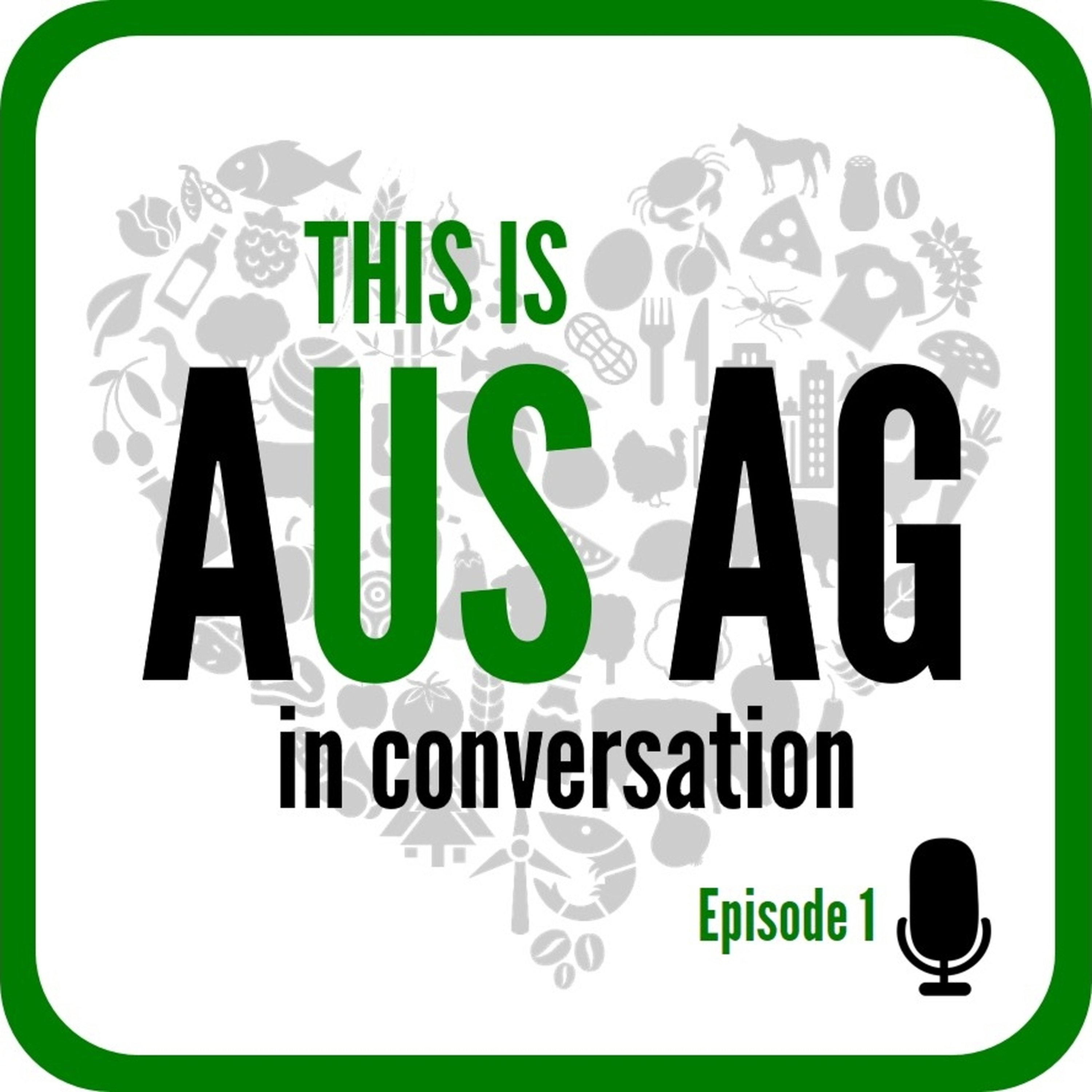 This Is Aus Ag - In Conversation podcast (Episode 1/6)
