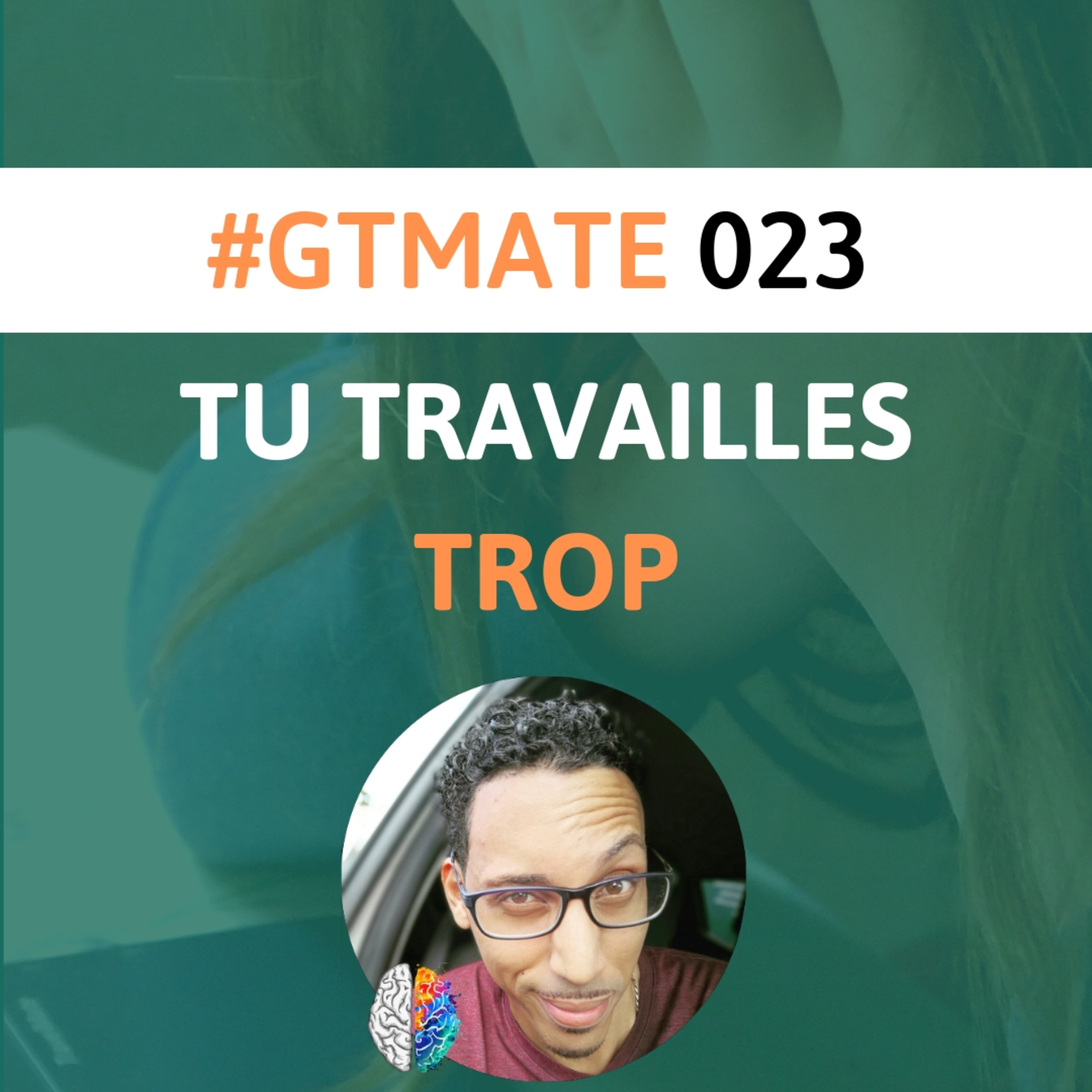 Tu travailles TROP ! Arrête ! | #GTMate 023 episode artwork