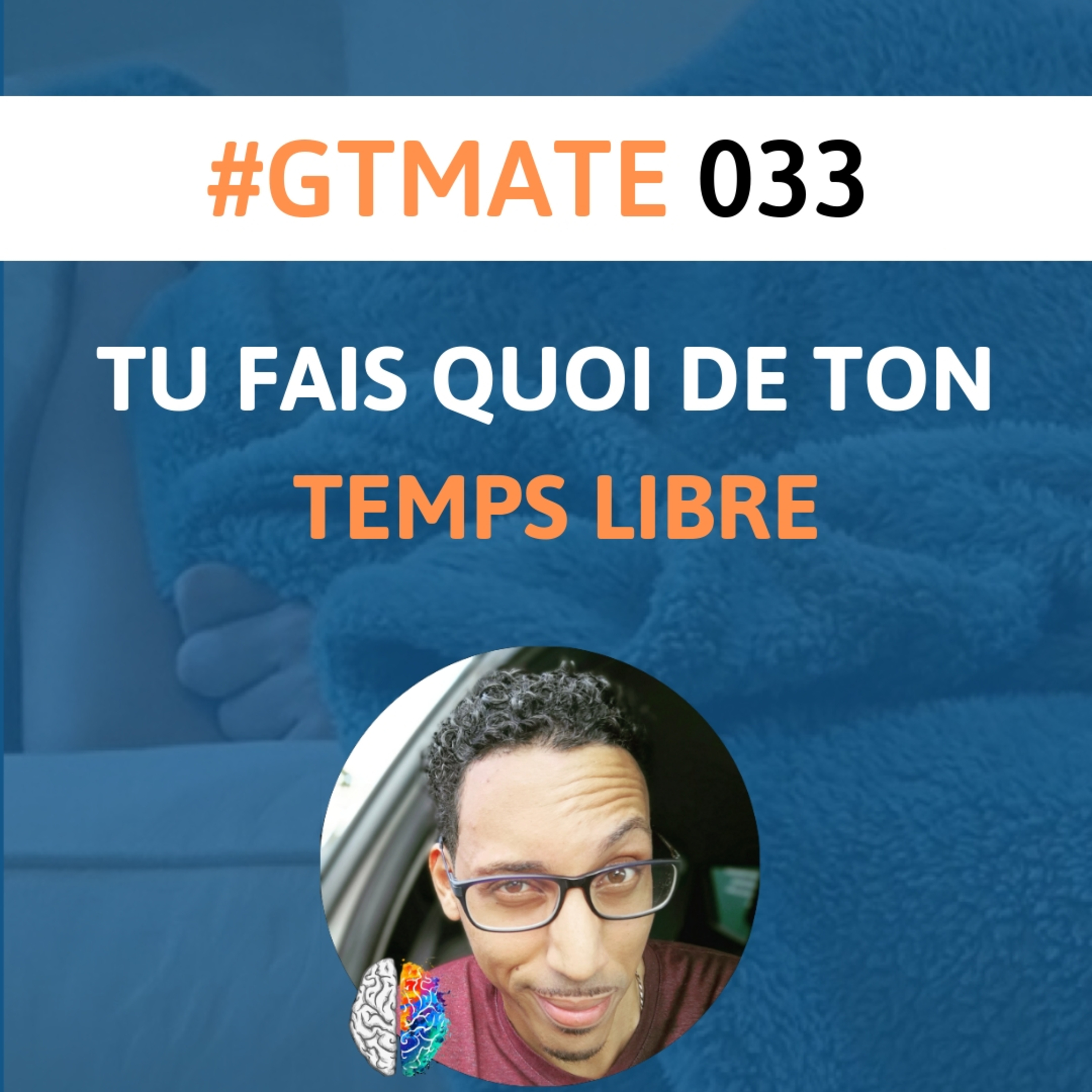 Tu Fais Quoi De Ton Temps Libre ? | #GTMate 033 episode artwork