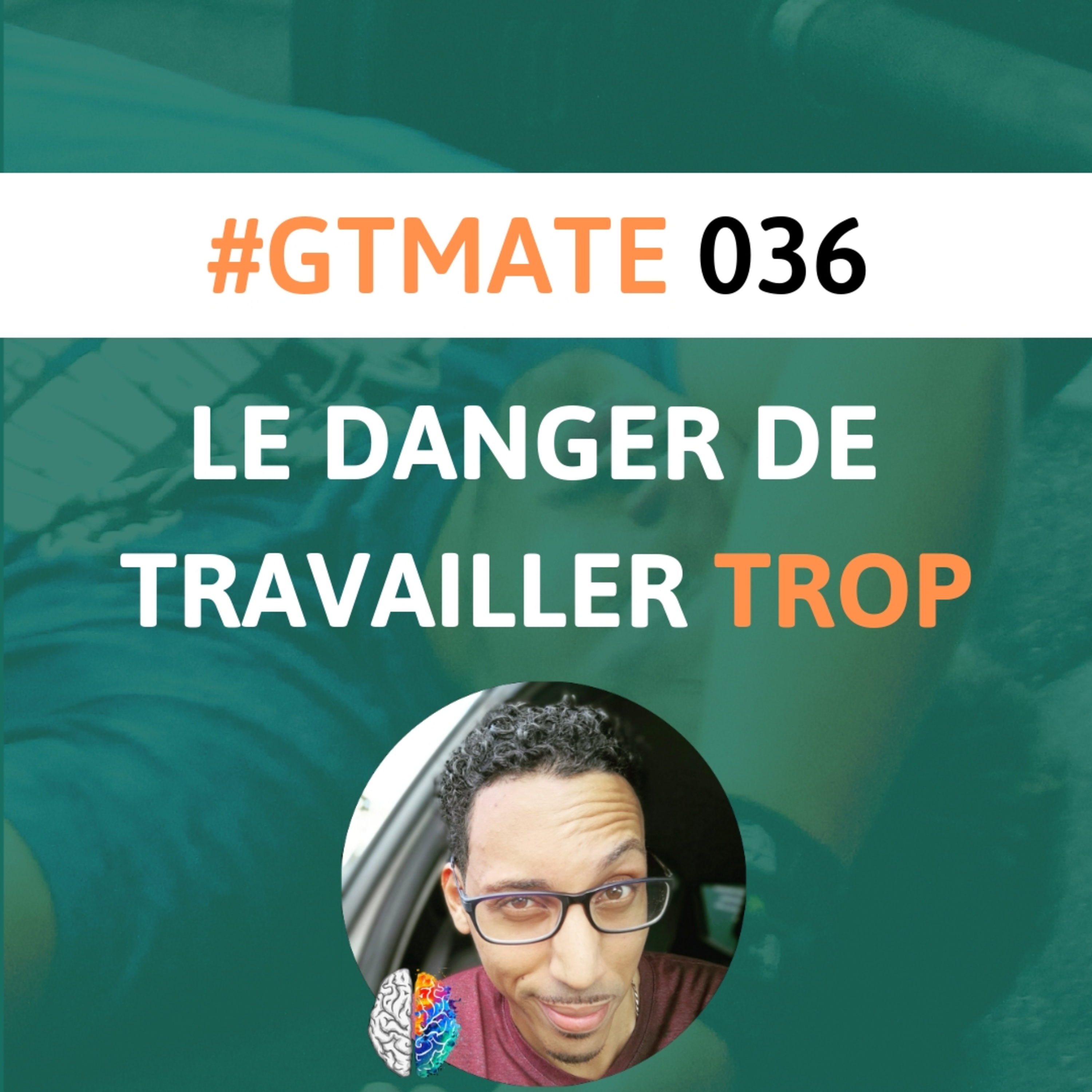 Le danger de travailler TROP | #GTMate 036 episode artwork