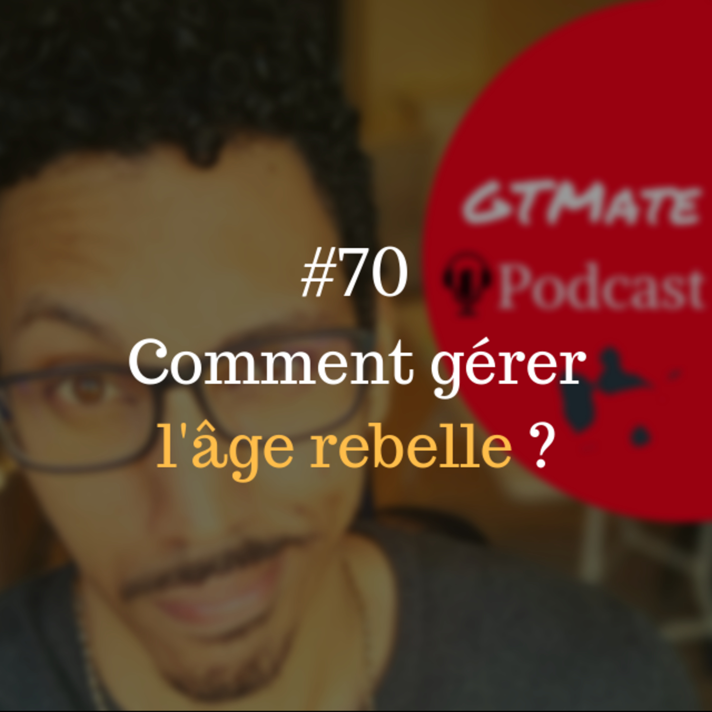 Mon enfant refuse d'obéir, que faire ? | L'âge rebelle | #GTMate 070 episode artwork