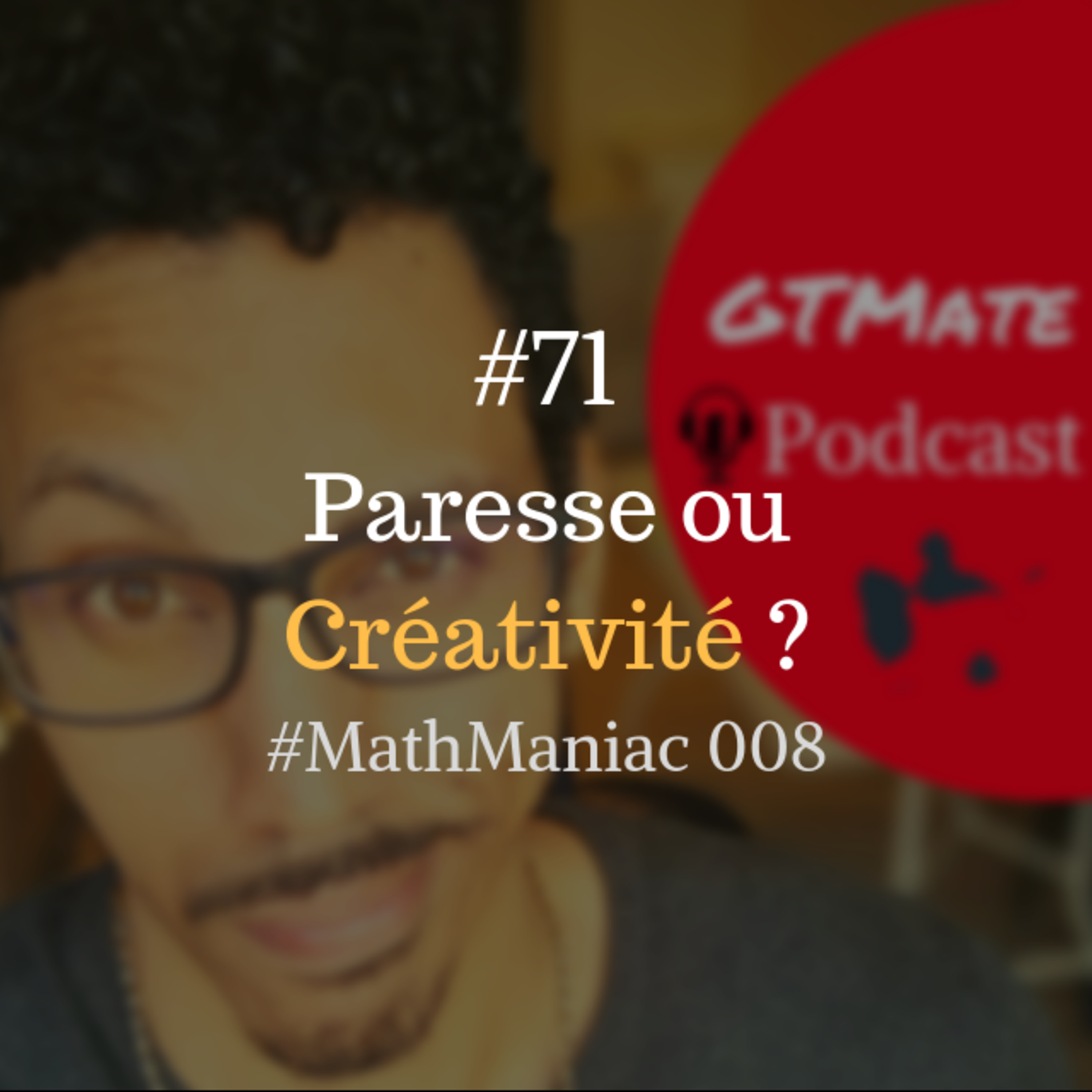 Mon enfant ne fait pas d'effort #MathManiac 008 | Paresse et Créativité #GTMate 071 episode artwork