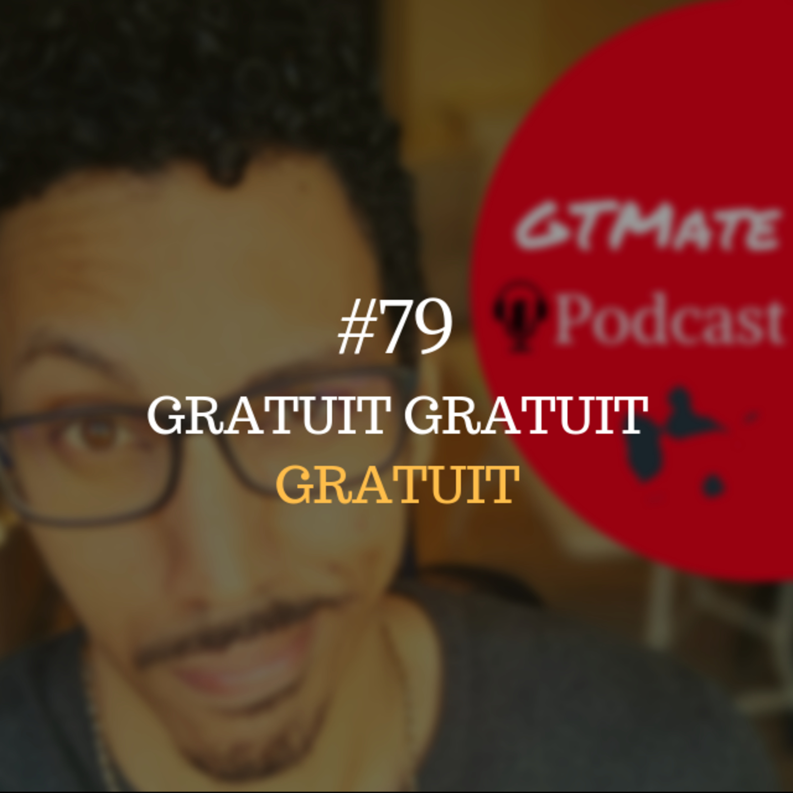 "Si tu veux vraiment m'aider, pourquoi tu ne le fais pas GRATUITEMENT ?" | #GTMate 079 episode artwork