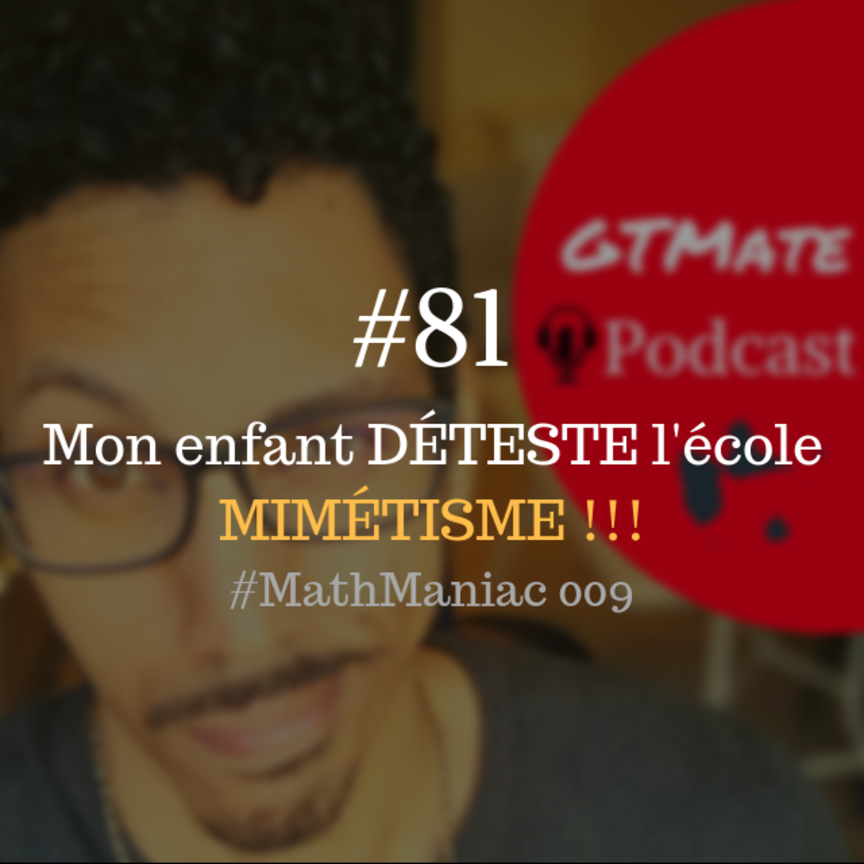 Mon enfant DÉTESTE l'école #MathManiac 009 | Change avant de demander le changement #GTMate 081 episode artwork