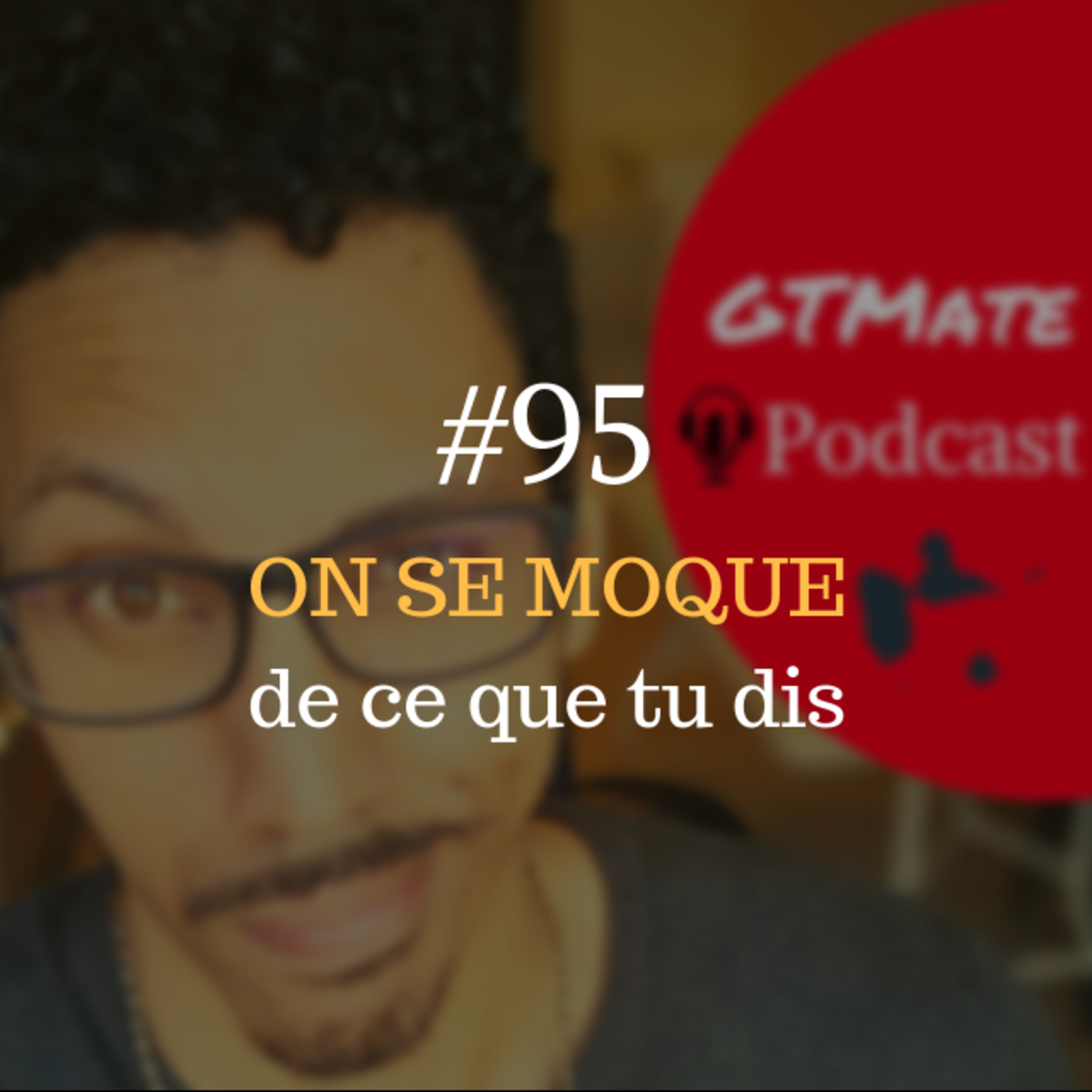 Tu as des ARGUMENTS et on s'en MOQUE | #GTMate 095 episode artwork