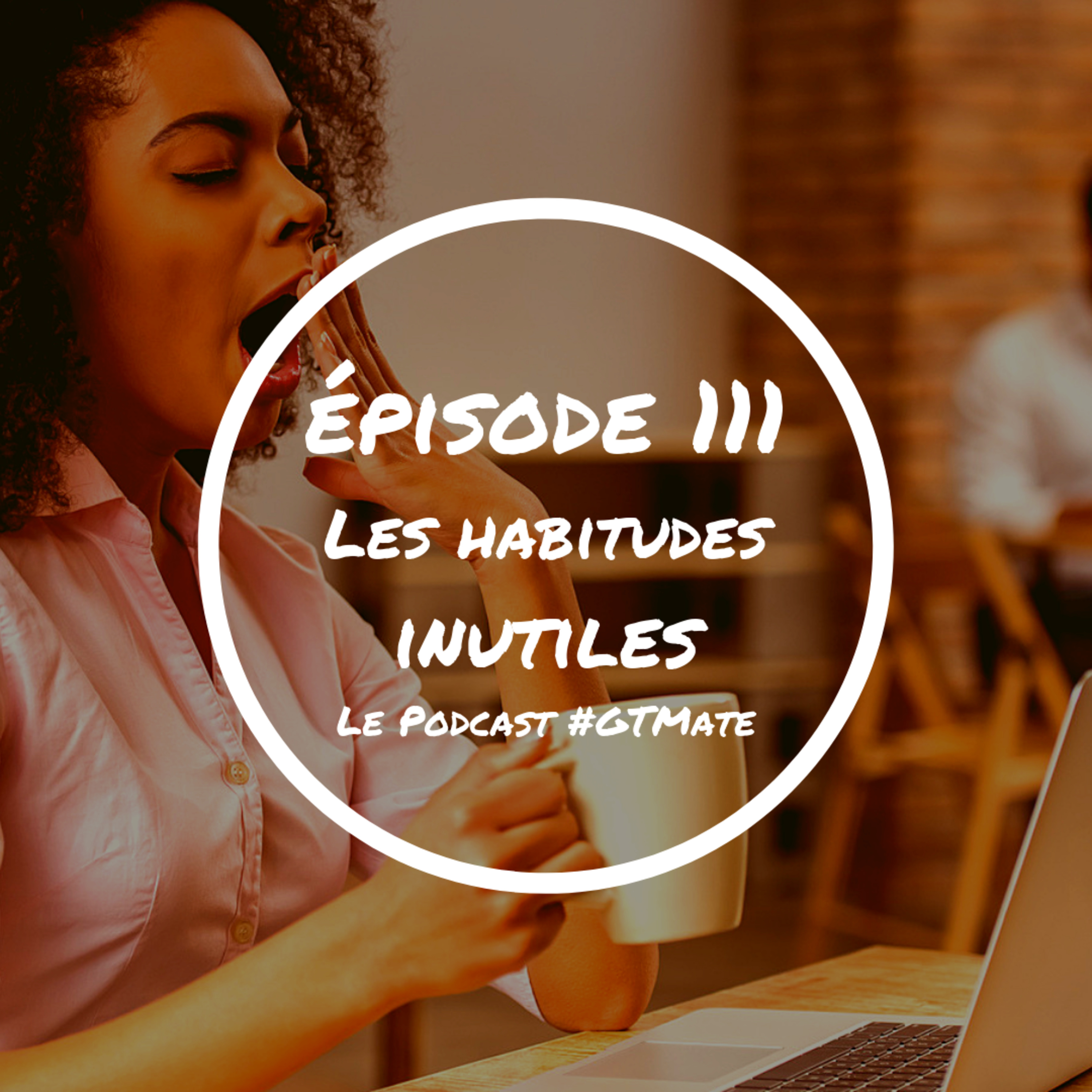 L'étonnant pouvoir des habitudes inutiles | #GTMate 111 episode artwork
