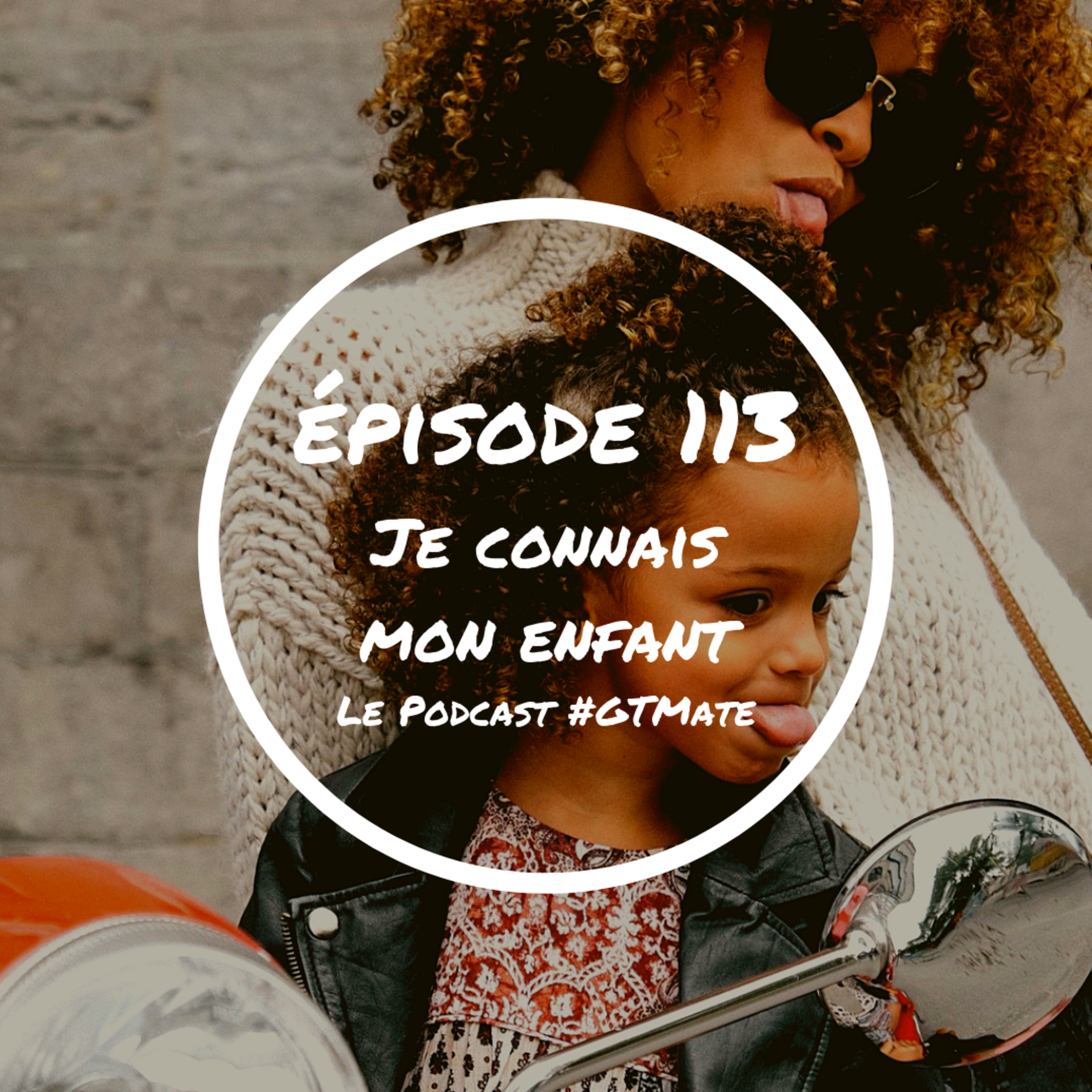 Je connais mon enfant | #GTMate 113 episode artwork