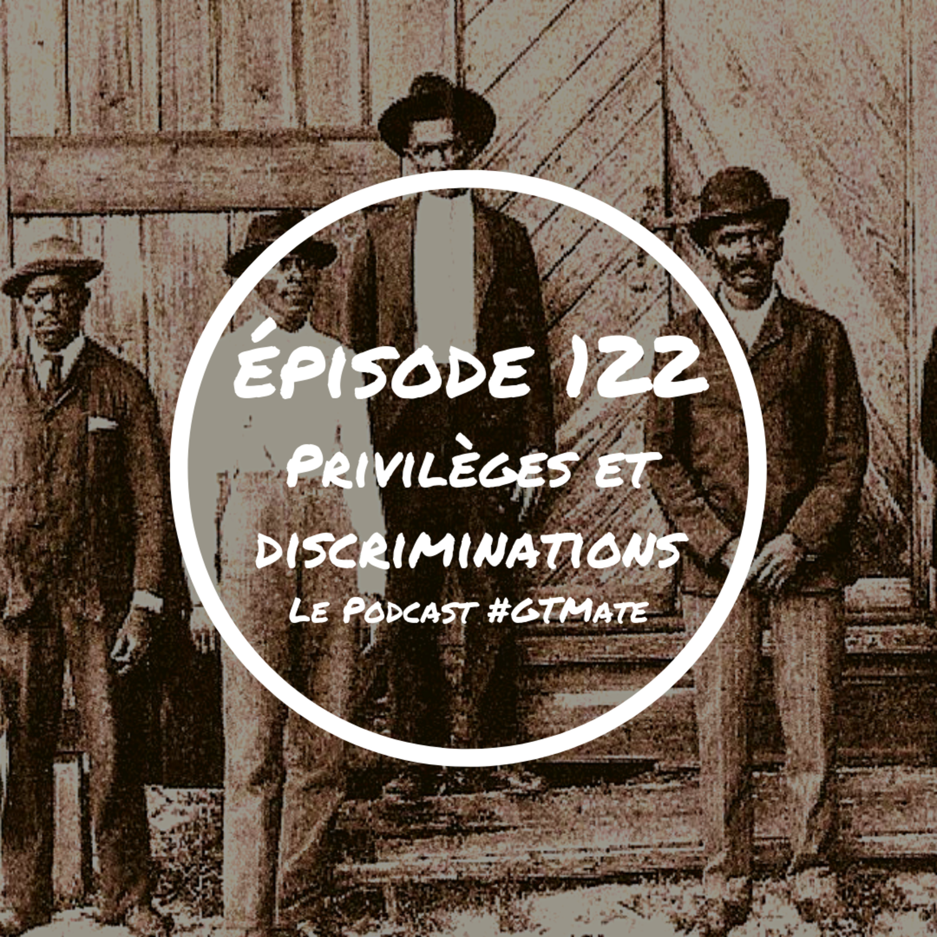 Privilèges et Discriminations | #GTMate 122 episode artwork