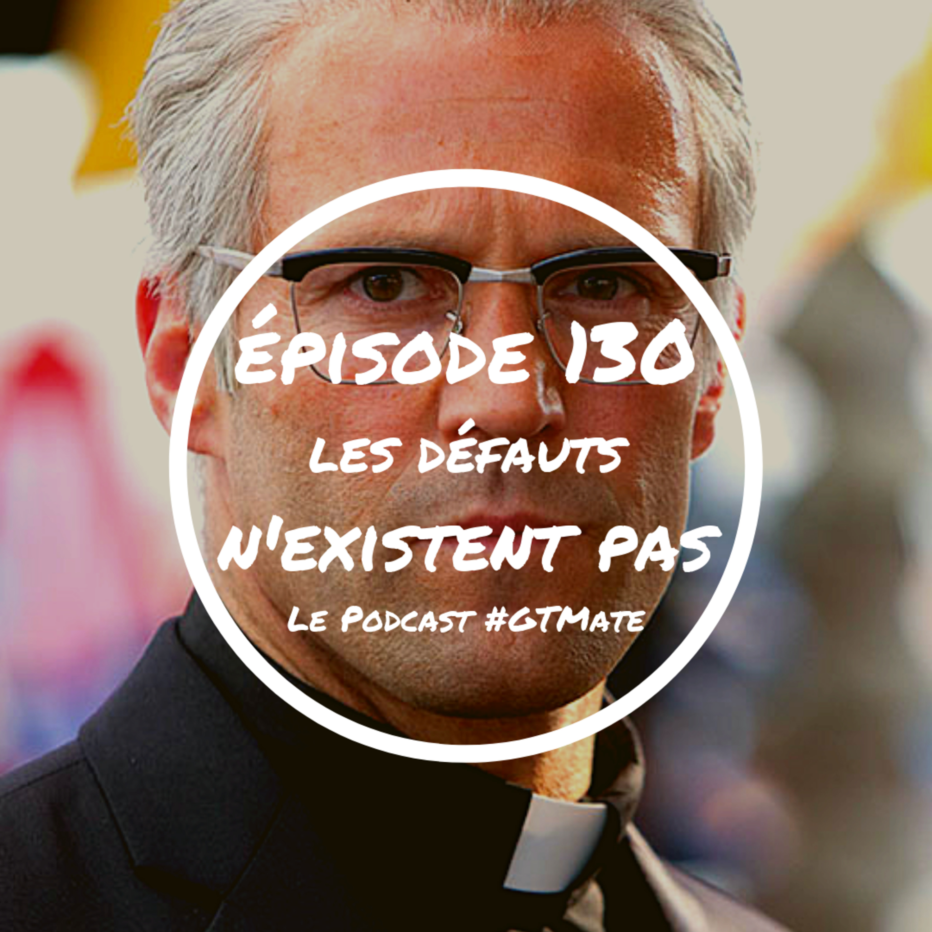 Les défauts n'existent pas | #GTMate 130 episode artwork