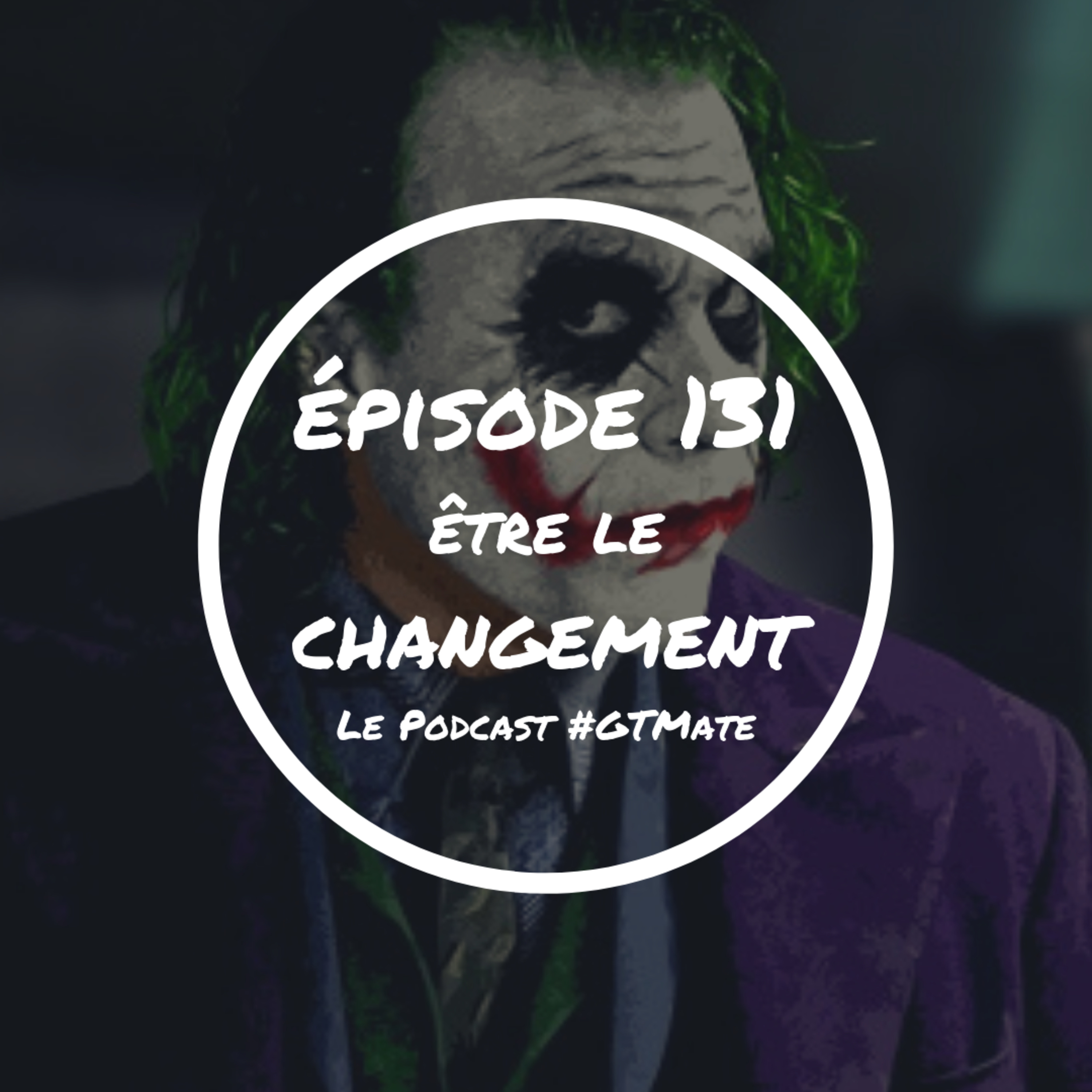 Être le changement qu'on veut dans ce monde | #GTMate 131 episode artwork