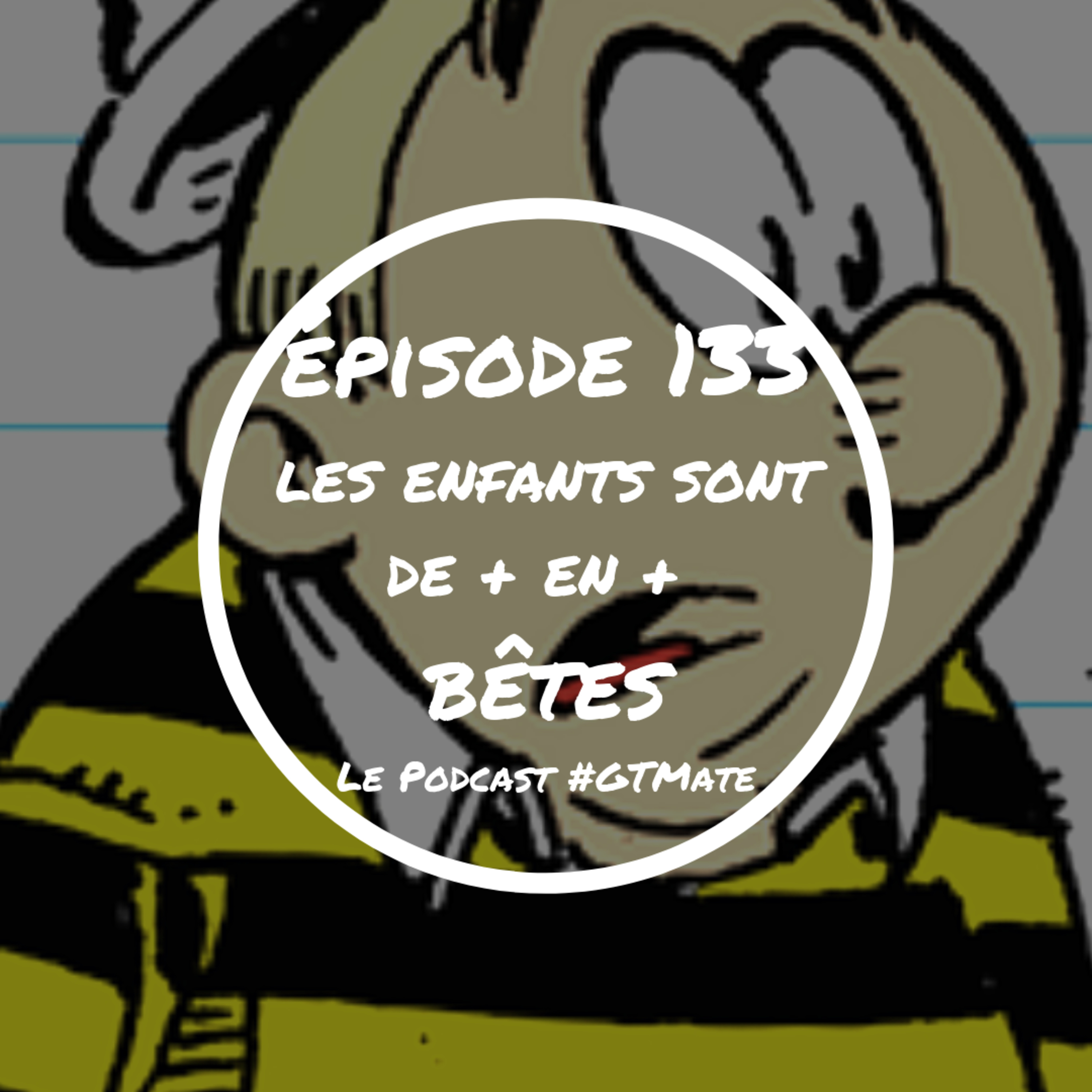 Les enfants sont de plus en plus bêtes | #GTMate 133 episode artwork