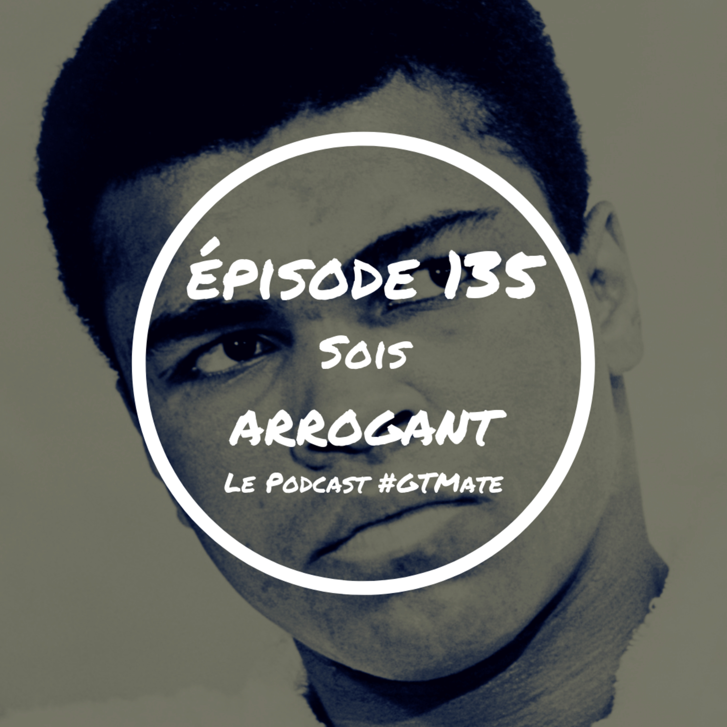 Sois ARROGANT ! | #GTMate 135 episode artwork