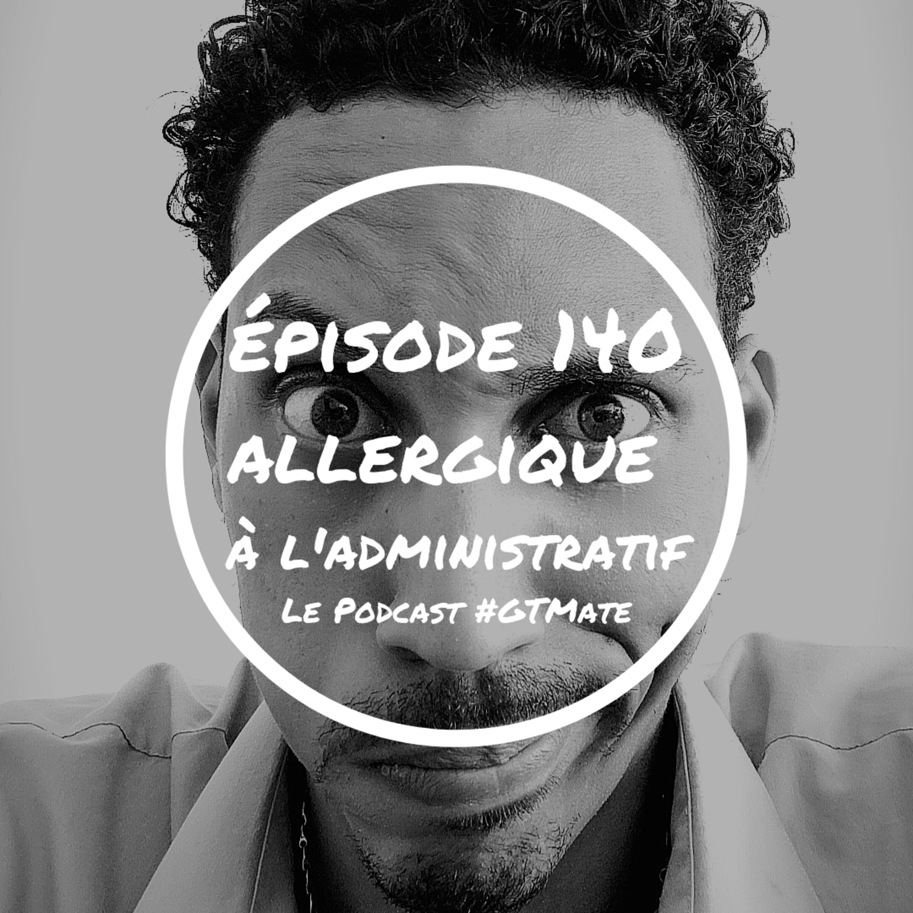 Je suis ALLERGIQUE à l'administratif !!! | #GTMate 140 episode artwork