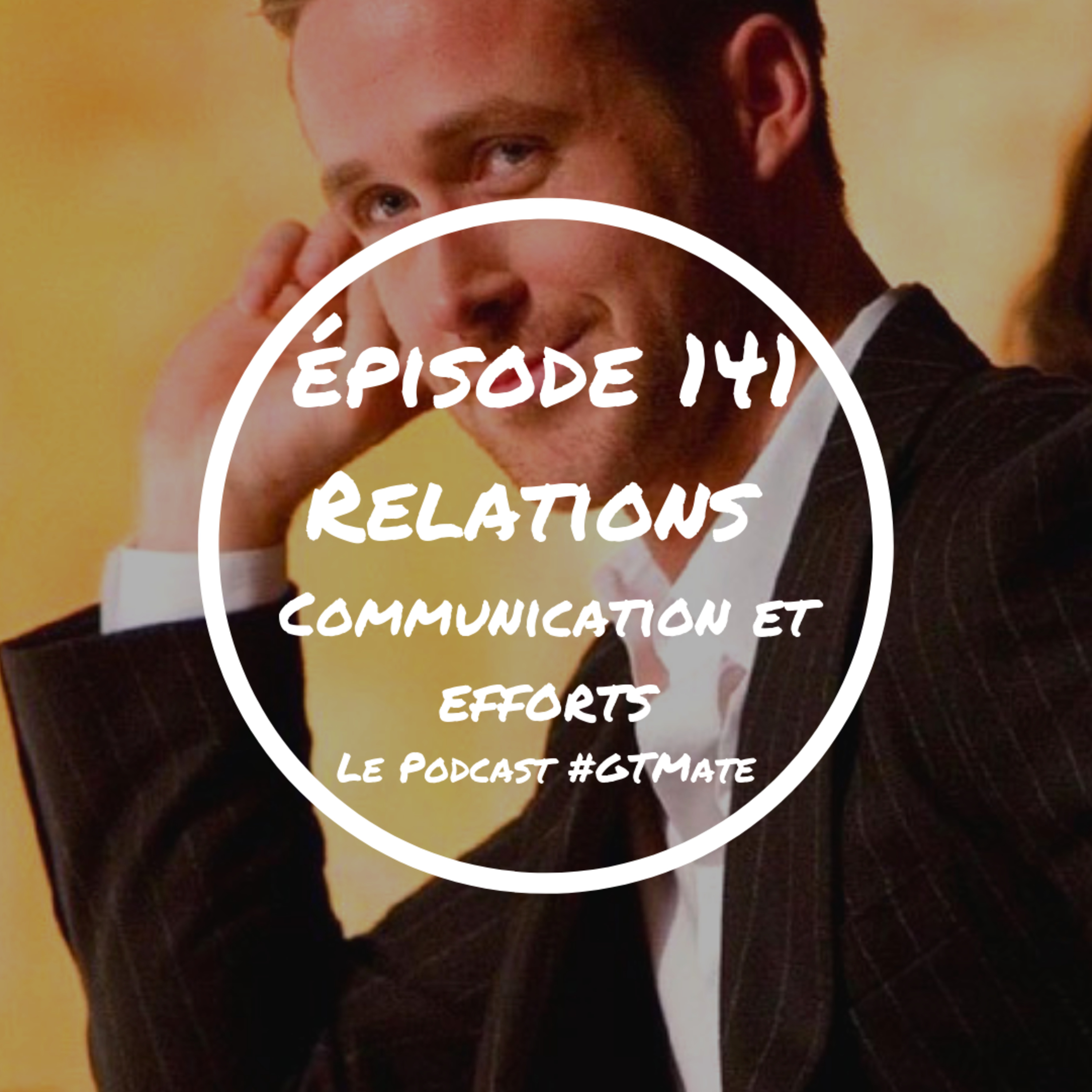 Relations, Communication, EFFORTS | #GTMate 141 episode artwork