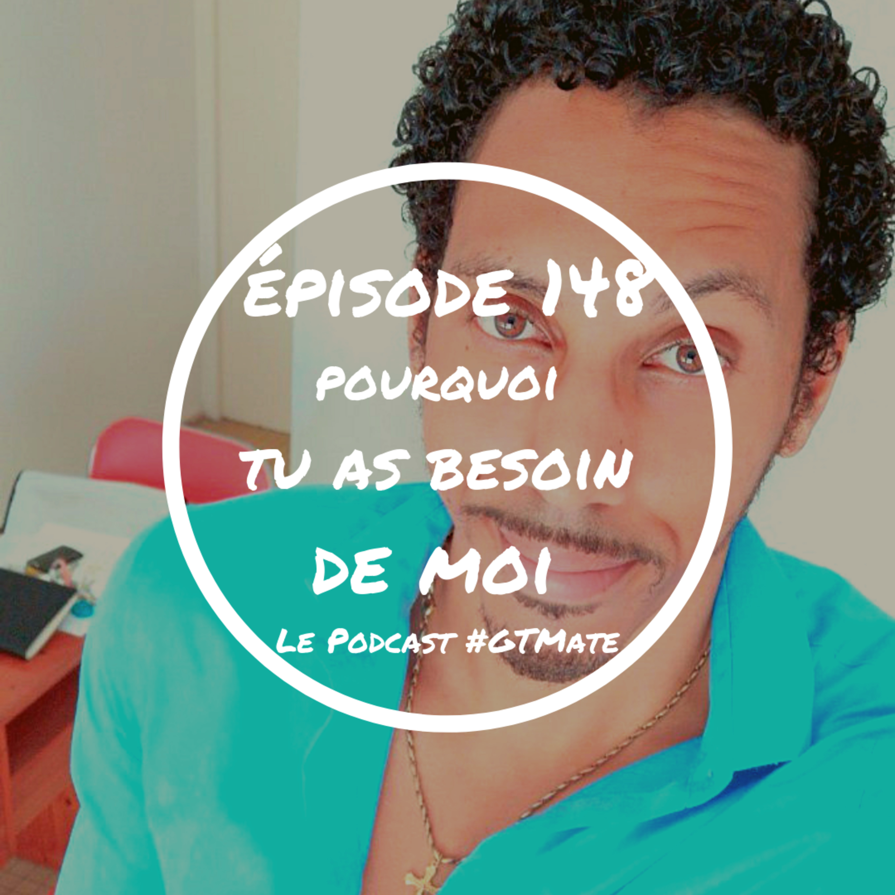 Pourquoi TU as BESOIN de MOI | #GTMate 148 episode artwork