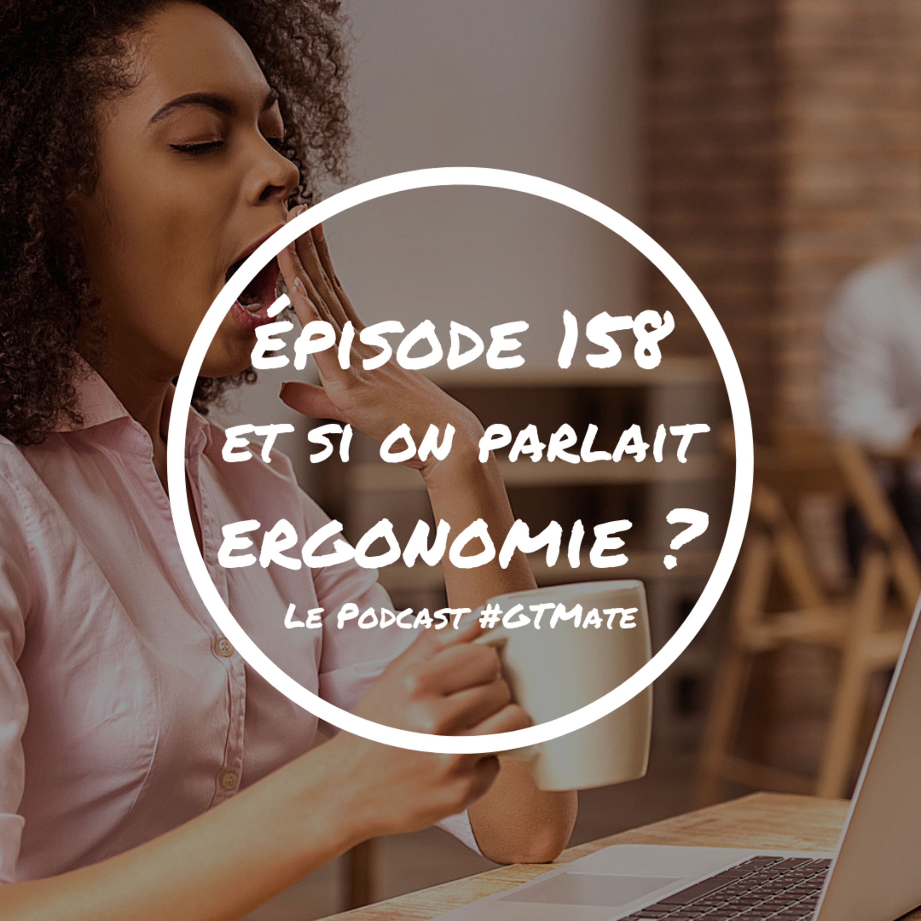 Et si on parlait ergonomie au travail ? | #GTMate 158 episode artwork