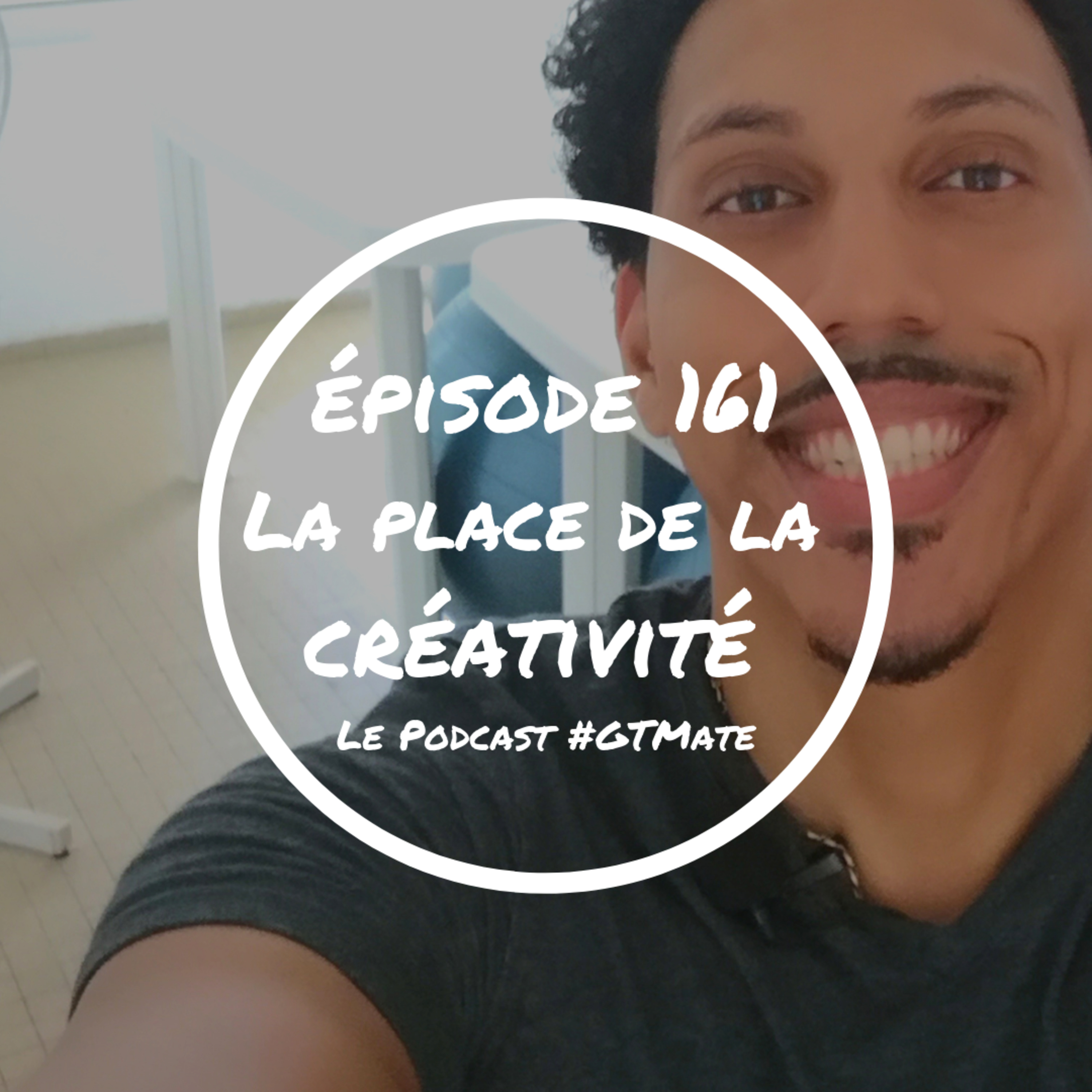 Quelle est la place de la créativité dans ta vie ? | #GTMate 161 episode artwork