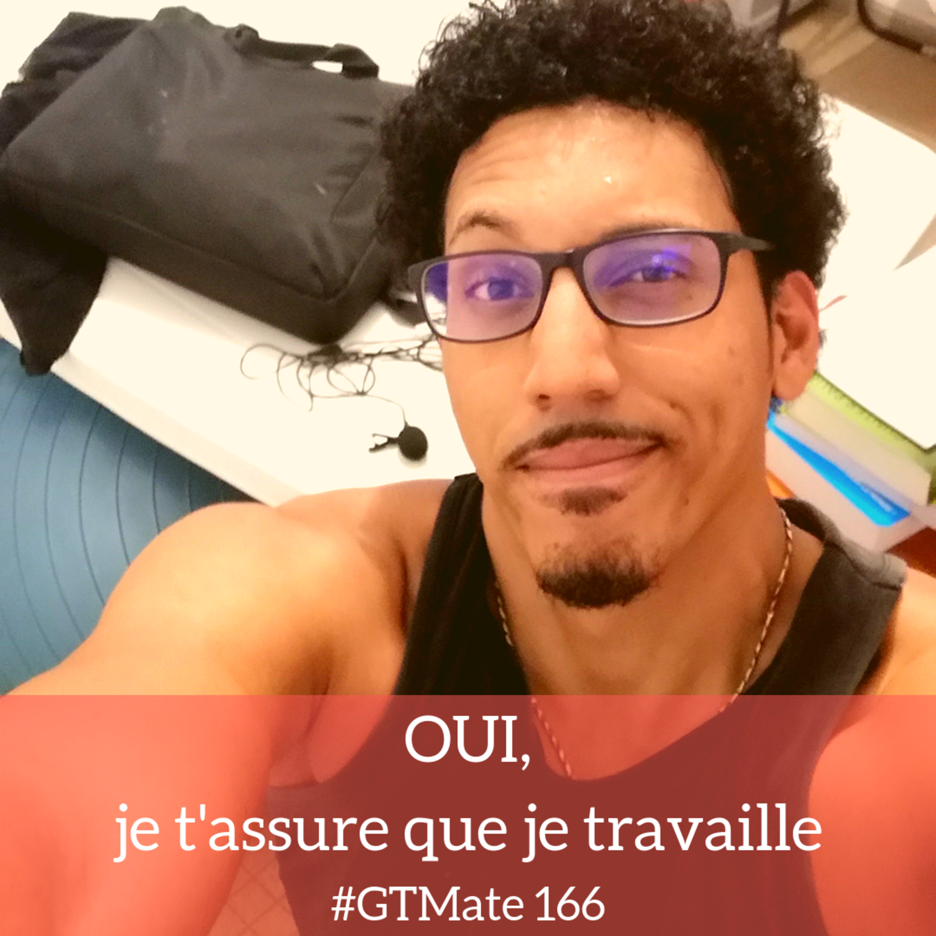 Oui, je t'assure que je travaille | #GTMate 166 episode artwork