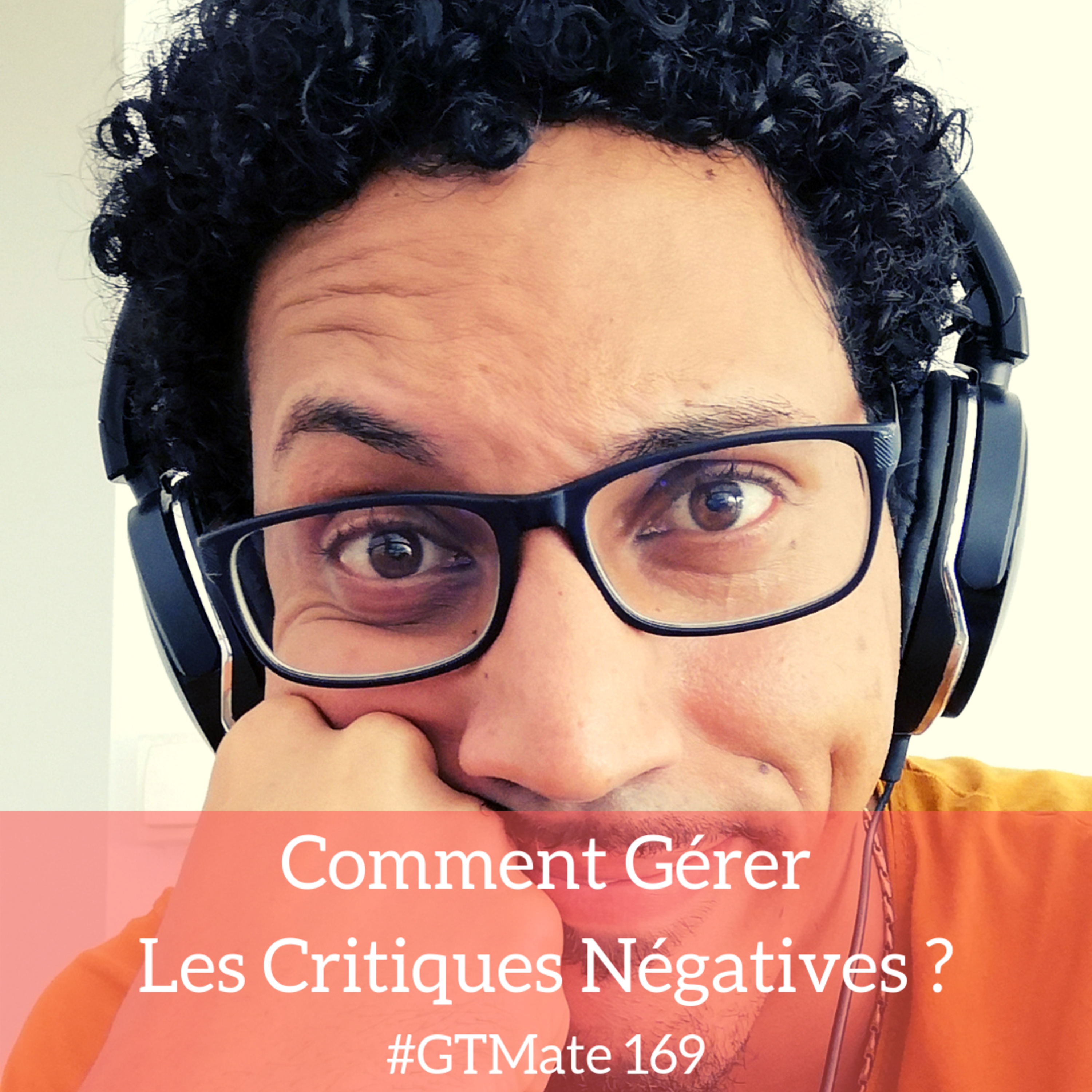 Comment gérer les critiques négatives ? | #GTMate 169 episode artwork