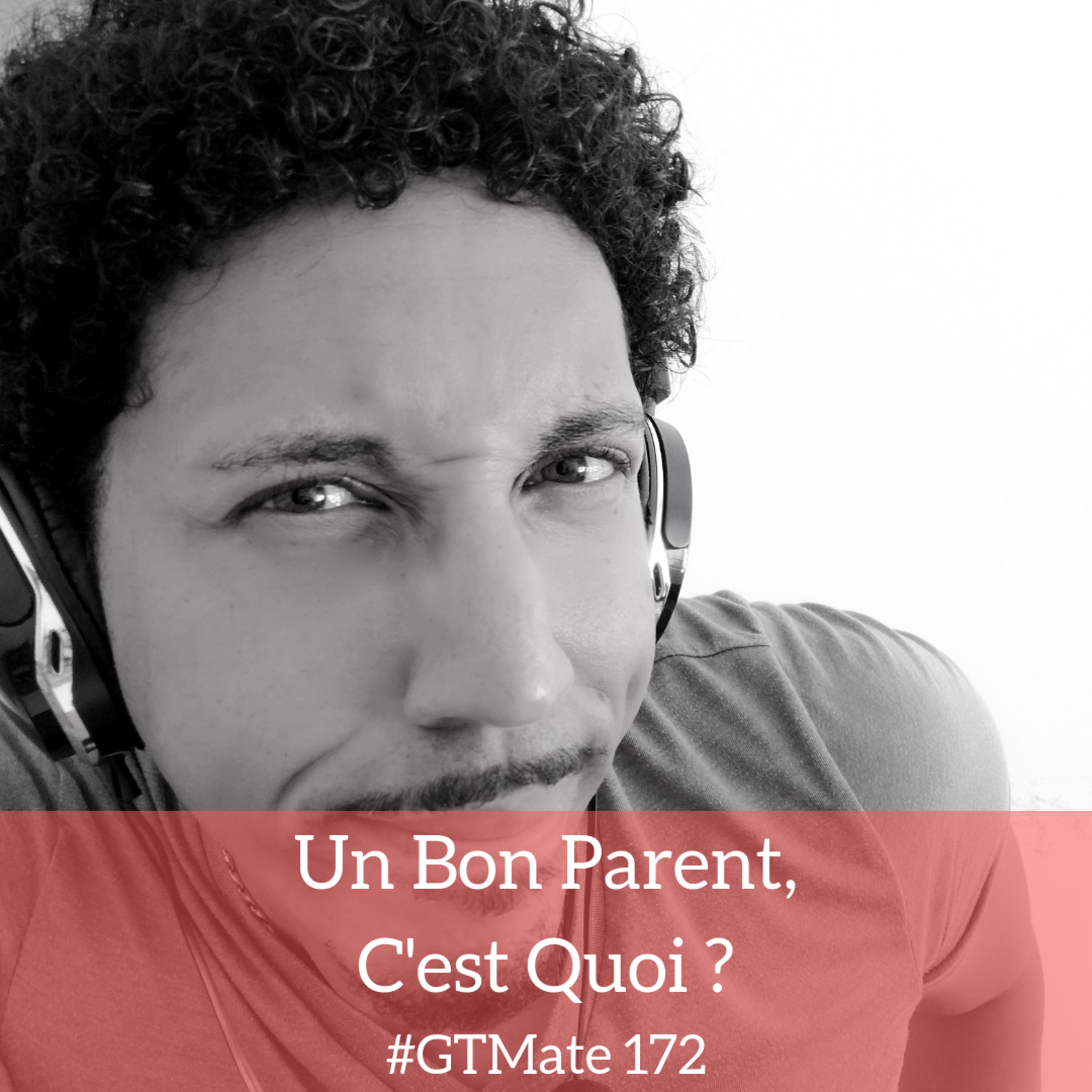 Qu'est-ce qu'un bon parent ? | #GTMate 172 episode artwork
