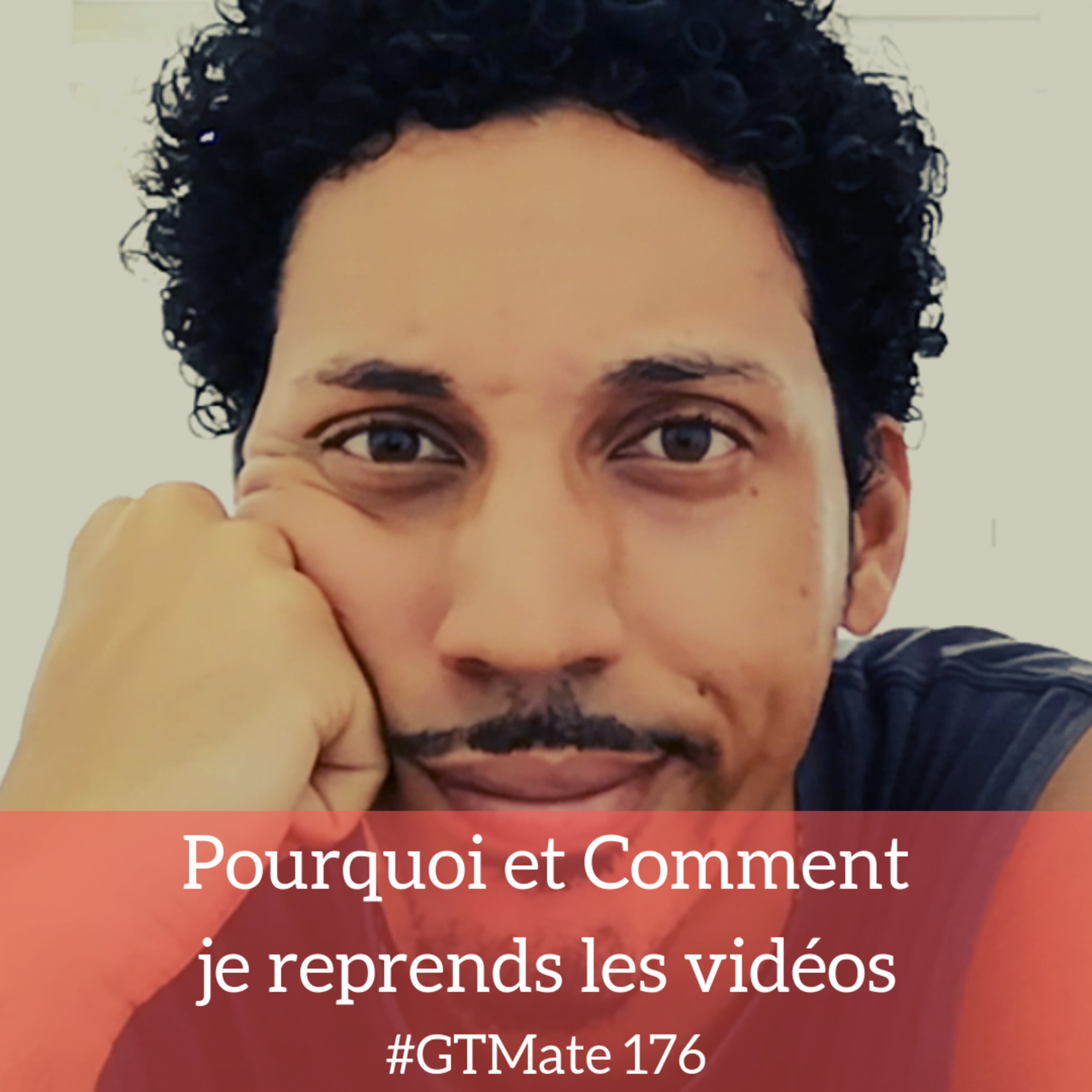 Pourquoi et Comment je reprends les Vidéos | #GTMate 176 episode artwork