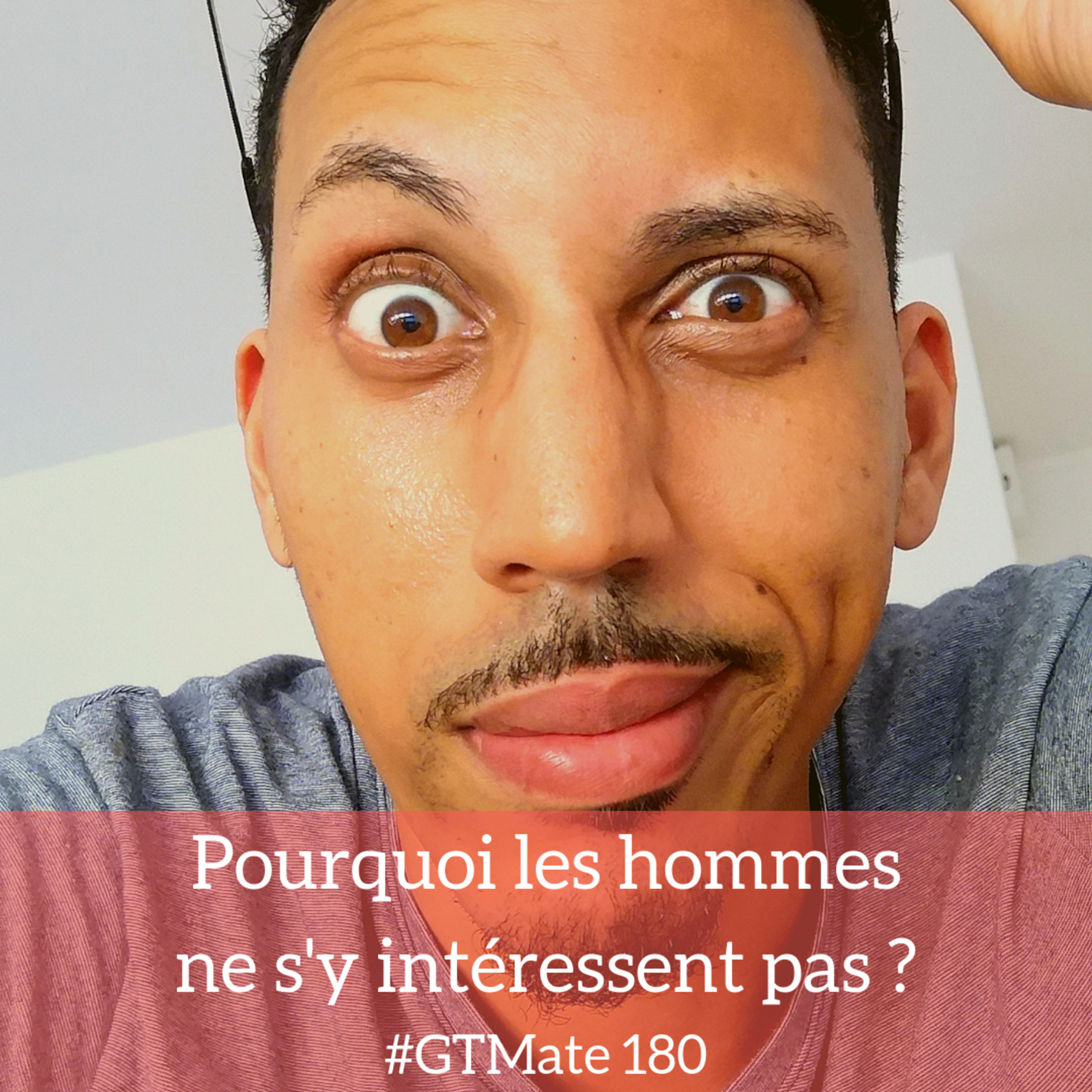 Pourquoi les hommes ne s'y intéressent pas | #GTMate 180 episode artwork
