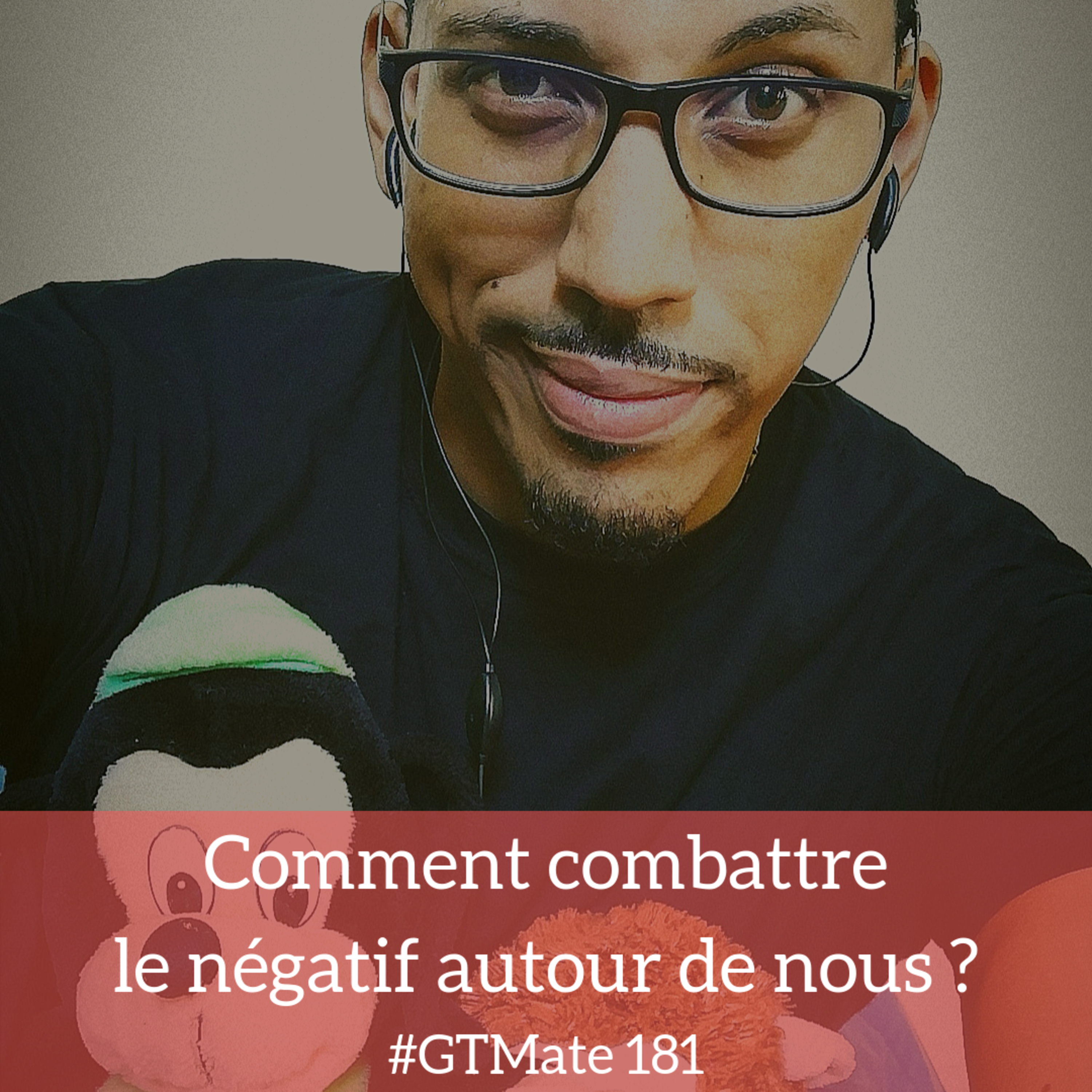 Comment combattre le négatif autour de nous | #GTMate 181 episode artwork
