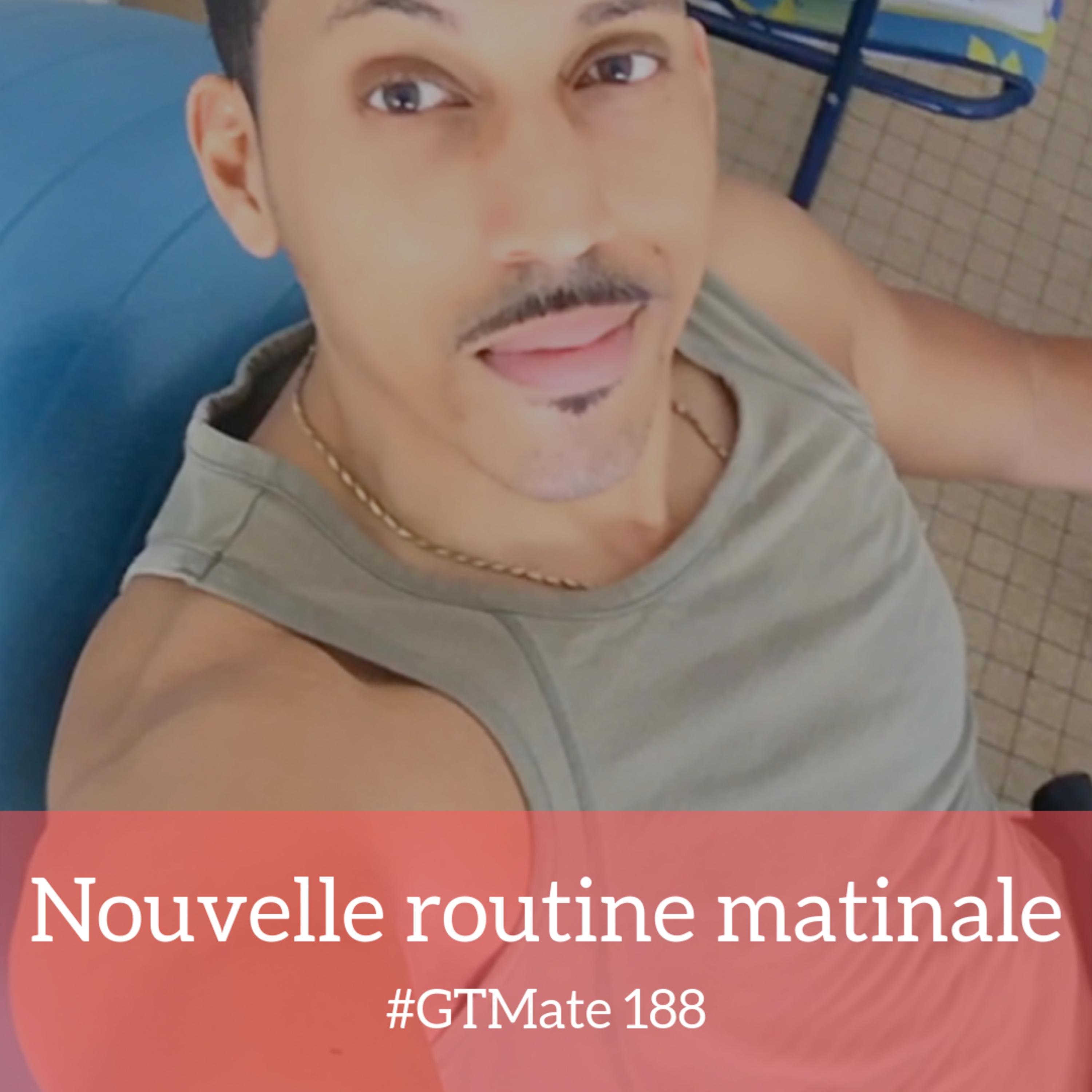 Nouvelle routine matinale | #GTMate 188 episode artwork