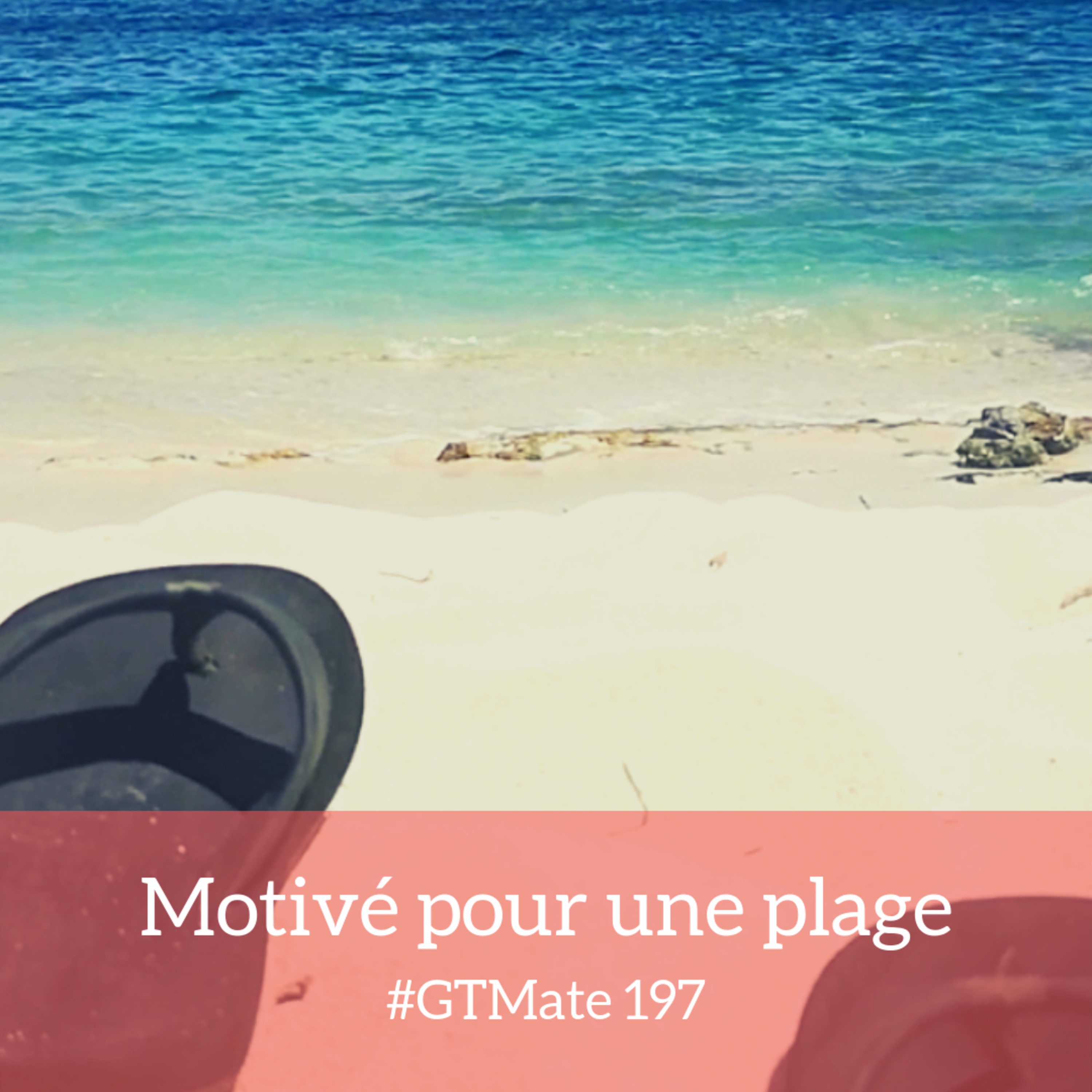 Motivé pour une plage | #GTMate 197 episode artwork