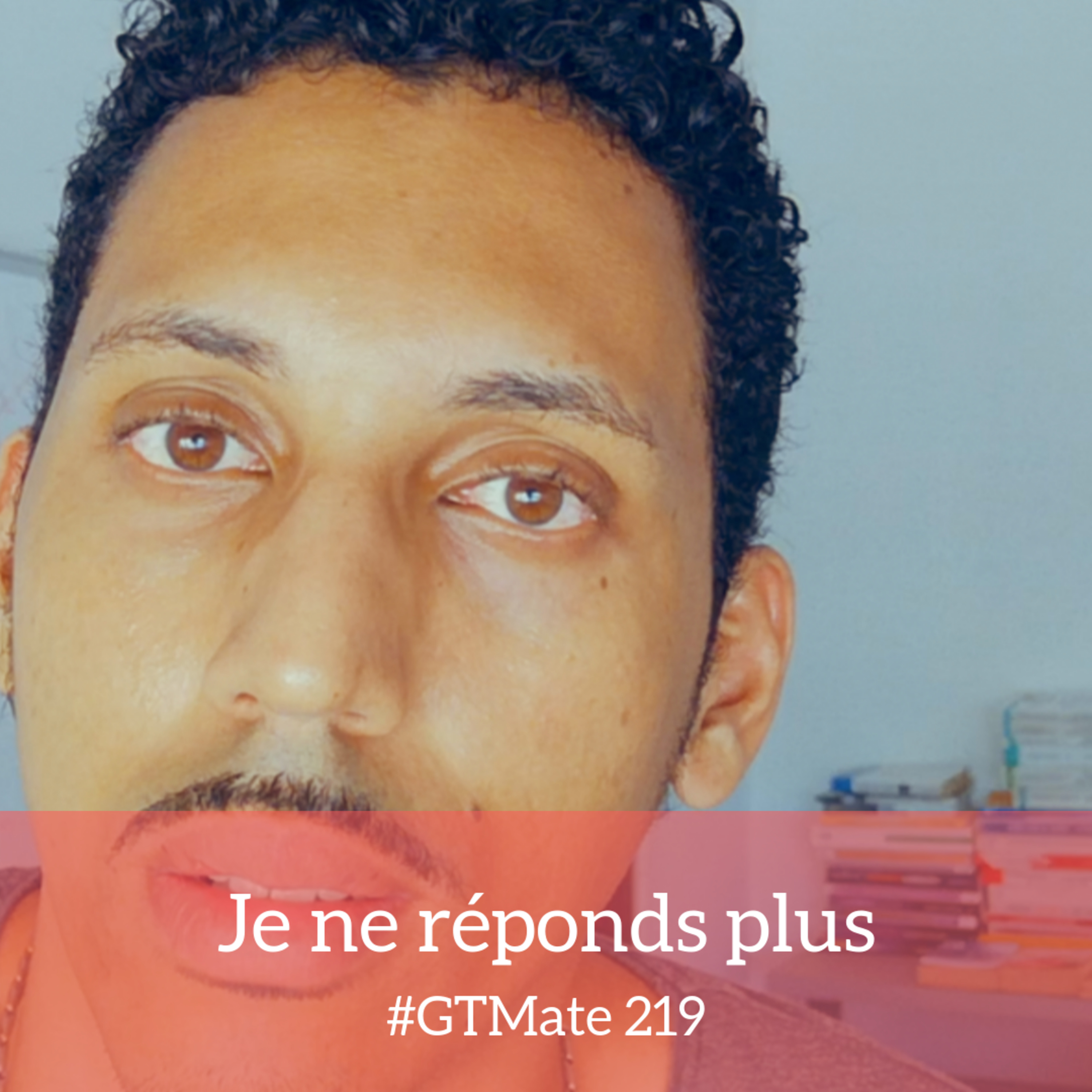 Je ne réponds plus | #GTMate 219 episode artwork