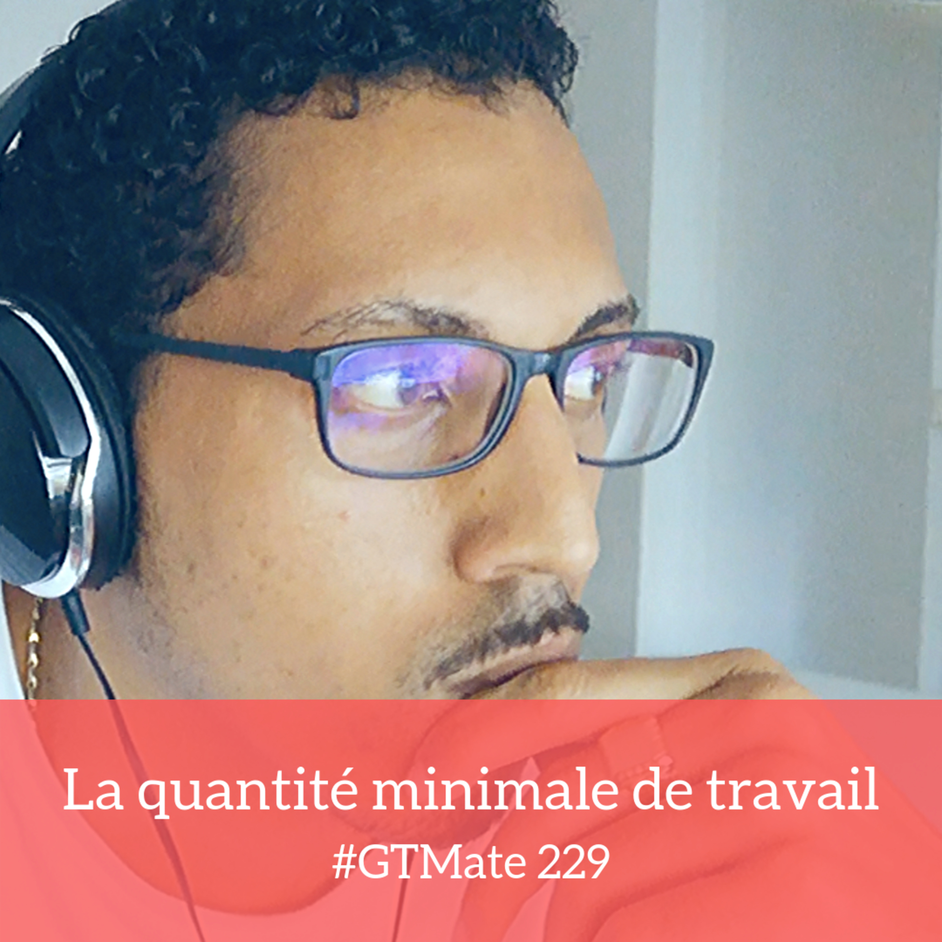 La quantité minimale de travail | #GTMate 229 episode artwork