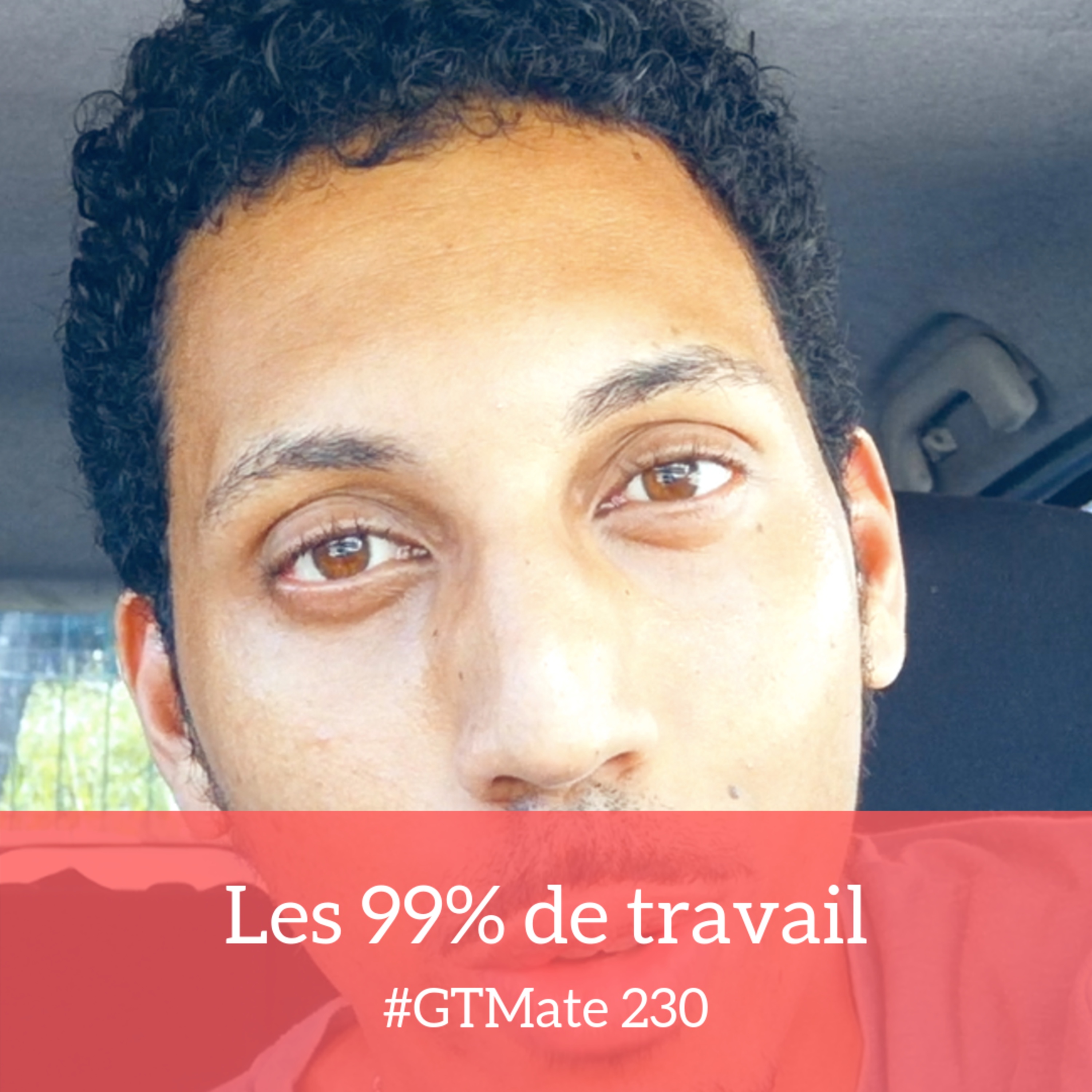 Les 99% de travail | #GTMate 230 episode artwork