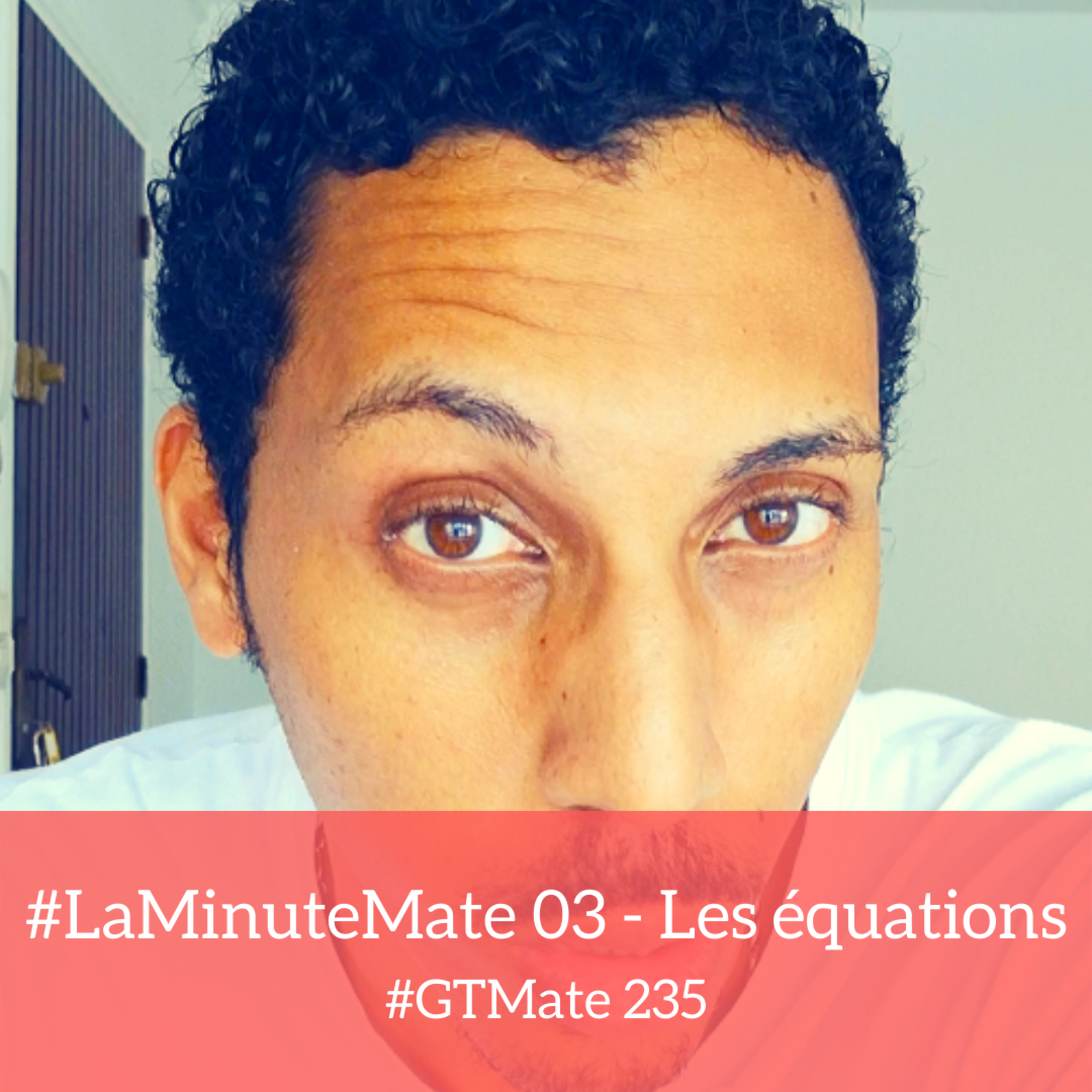 #LaMinuteMate 03 - Les équations | #GTMate 235 episode artwork