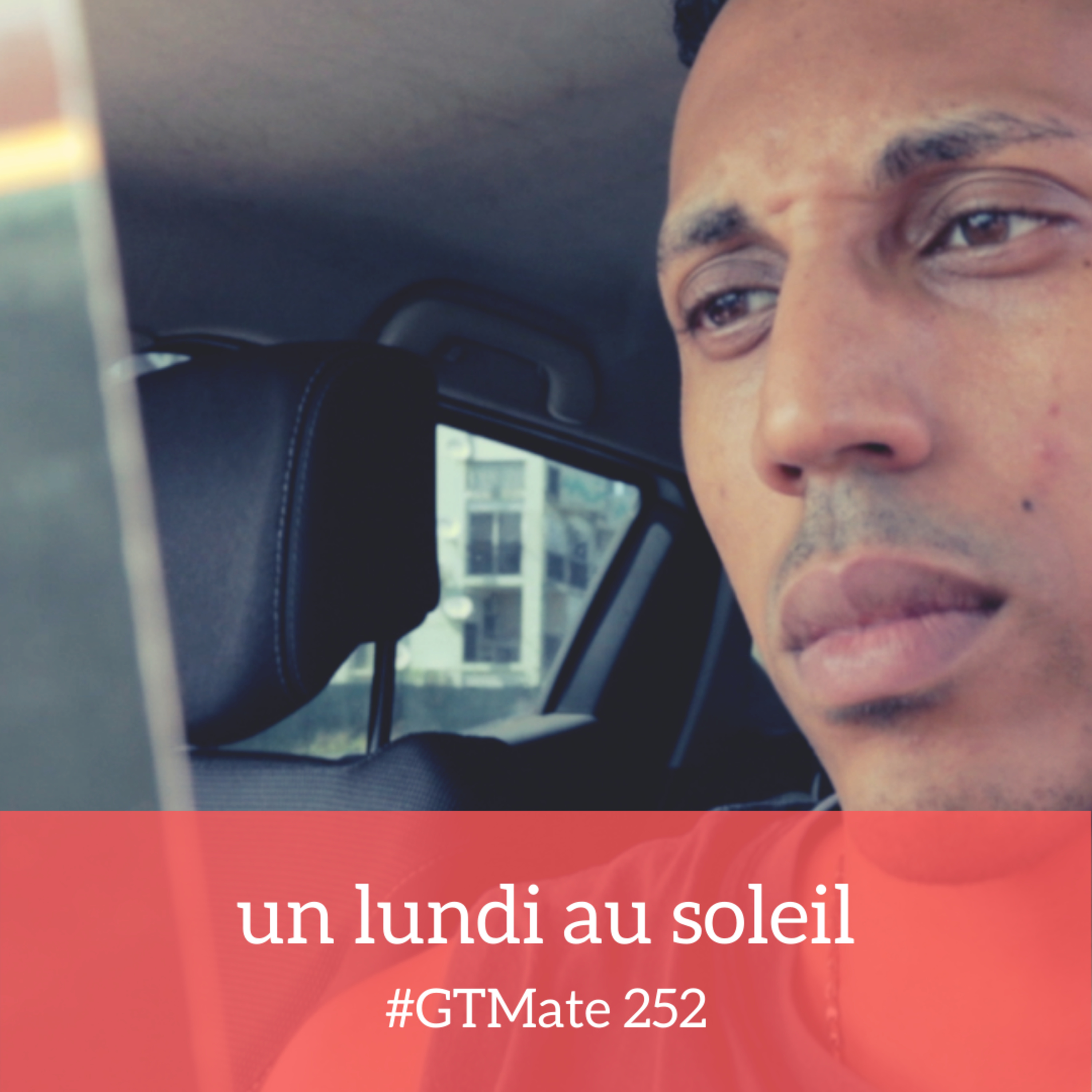 un lundi au soleil | #GTMate 252 episode artwork