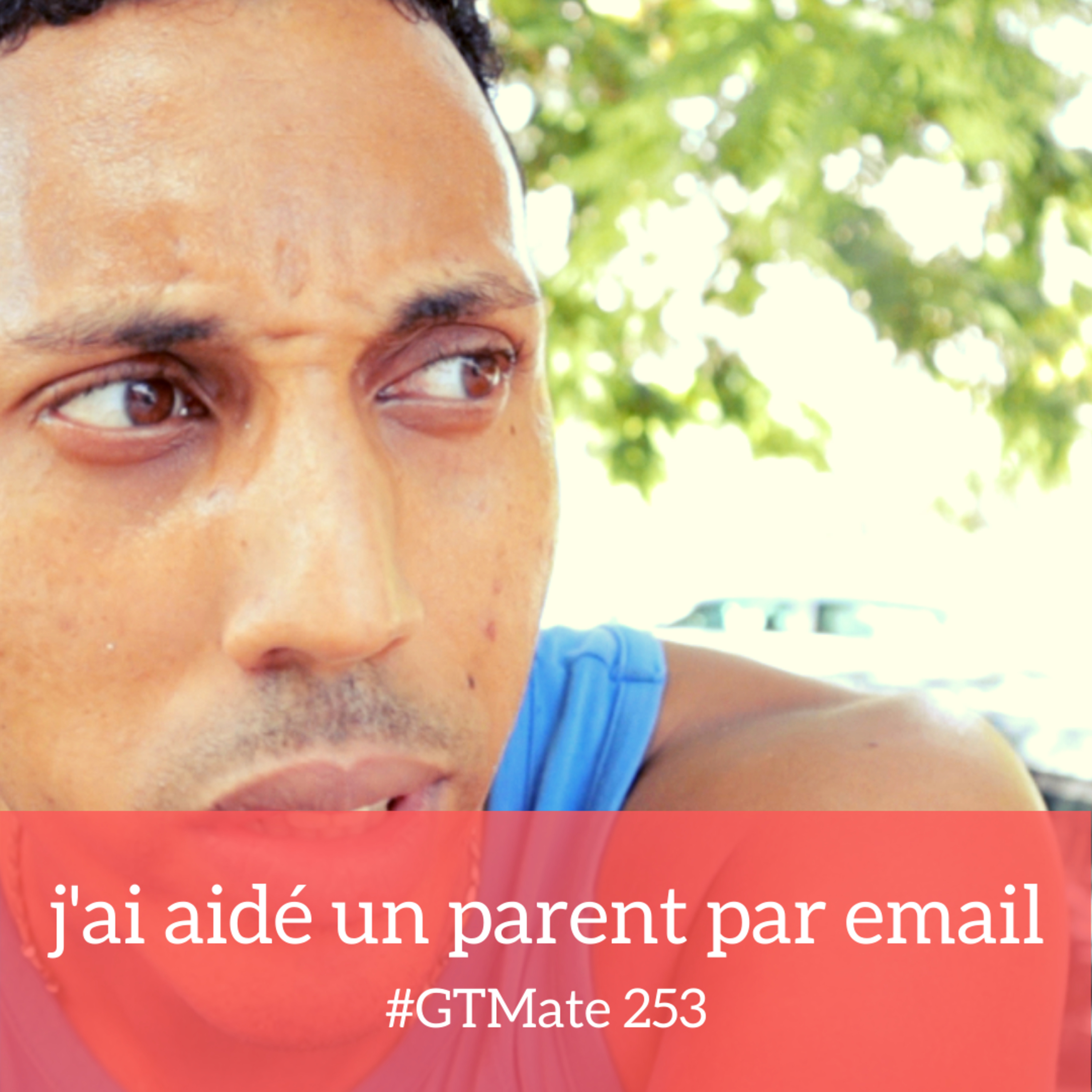 j'ai aidé un parent par email | #GTMate 253 episode artwork