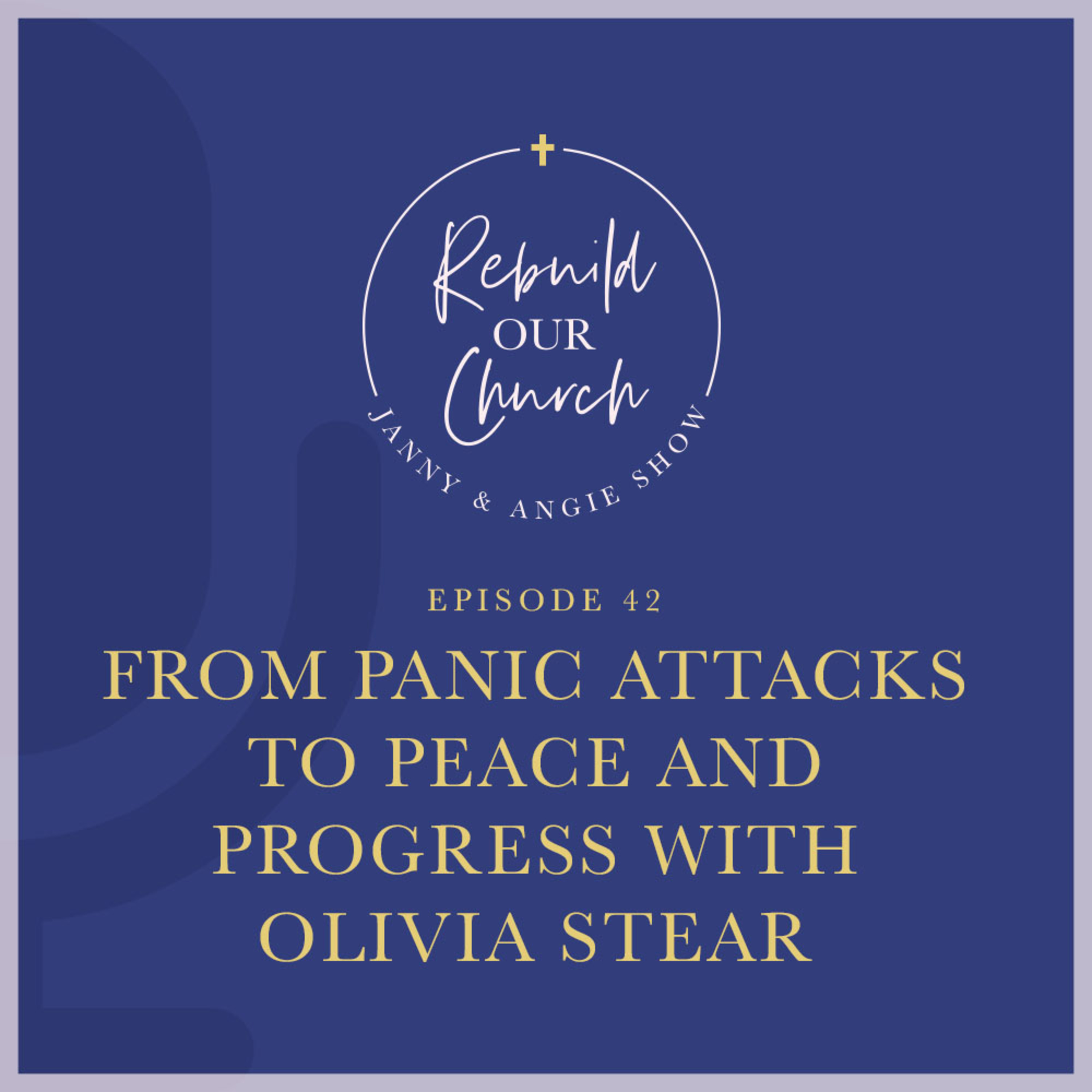 From Panic Attacks to Peace and Progress with Olivia Stear